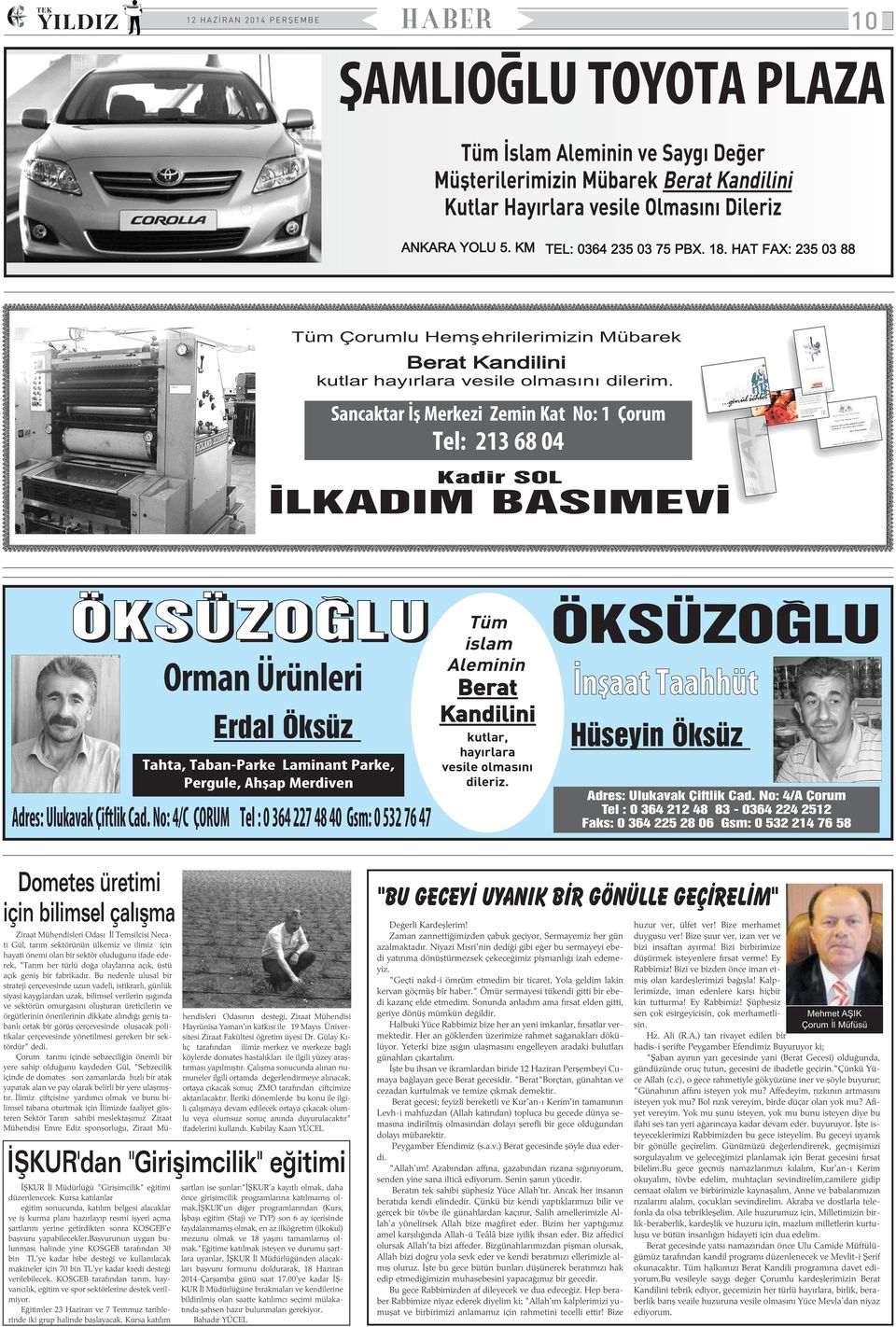 Sancaktar Ýþ Merkezi Zemin Kat No: 1 Çorum Tel: 213 68 04 Kadir SOL ÝLKADIM BASIMEVÝ ÖKSÜZOÐLU Orman Ürünleri Erdal Öksüz Tahta, Taban-Parke Laminant Parke, Pergule, Ahþap Merdiven Adres: Ulukavak