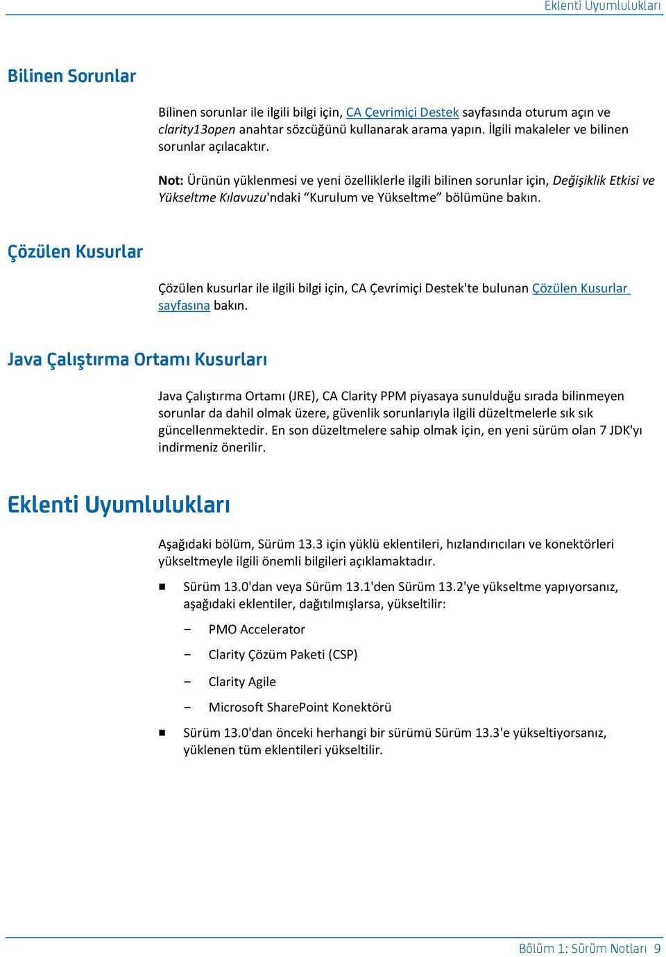 Not: Ürünün yüklenmesi ve yeni özelliklerle ilgili bilinen sorunlar için, Değişiklik Etkisi ve Yükseltme Kılavuzu'ndaki Kurulum ve Yükseltme bölümüne bakın.