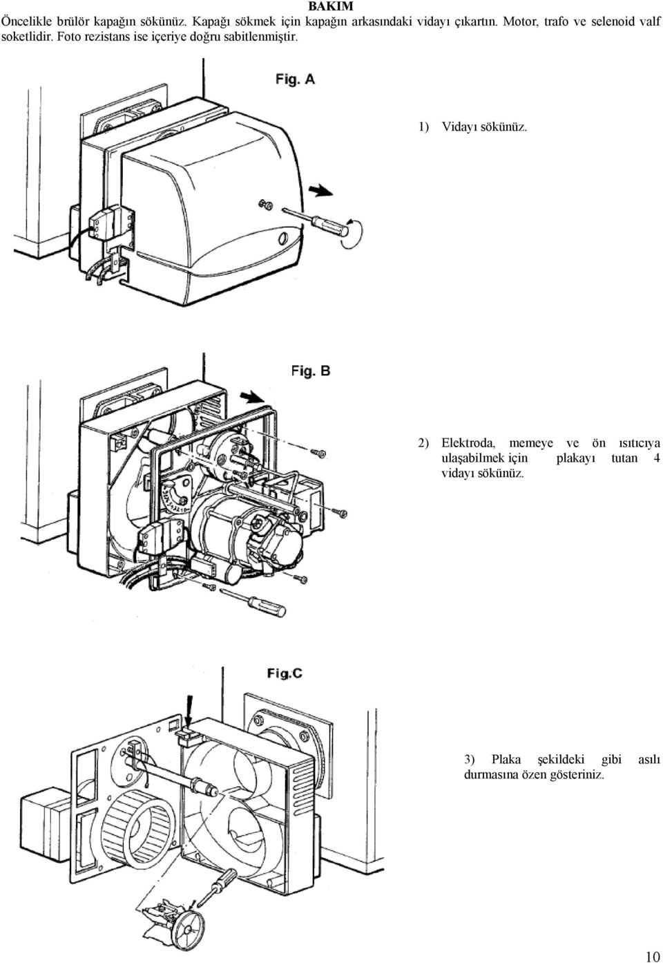 Motor, trafo ve selenoid valf soketlidir.