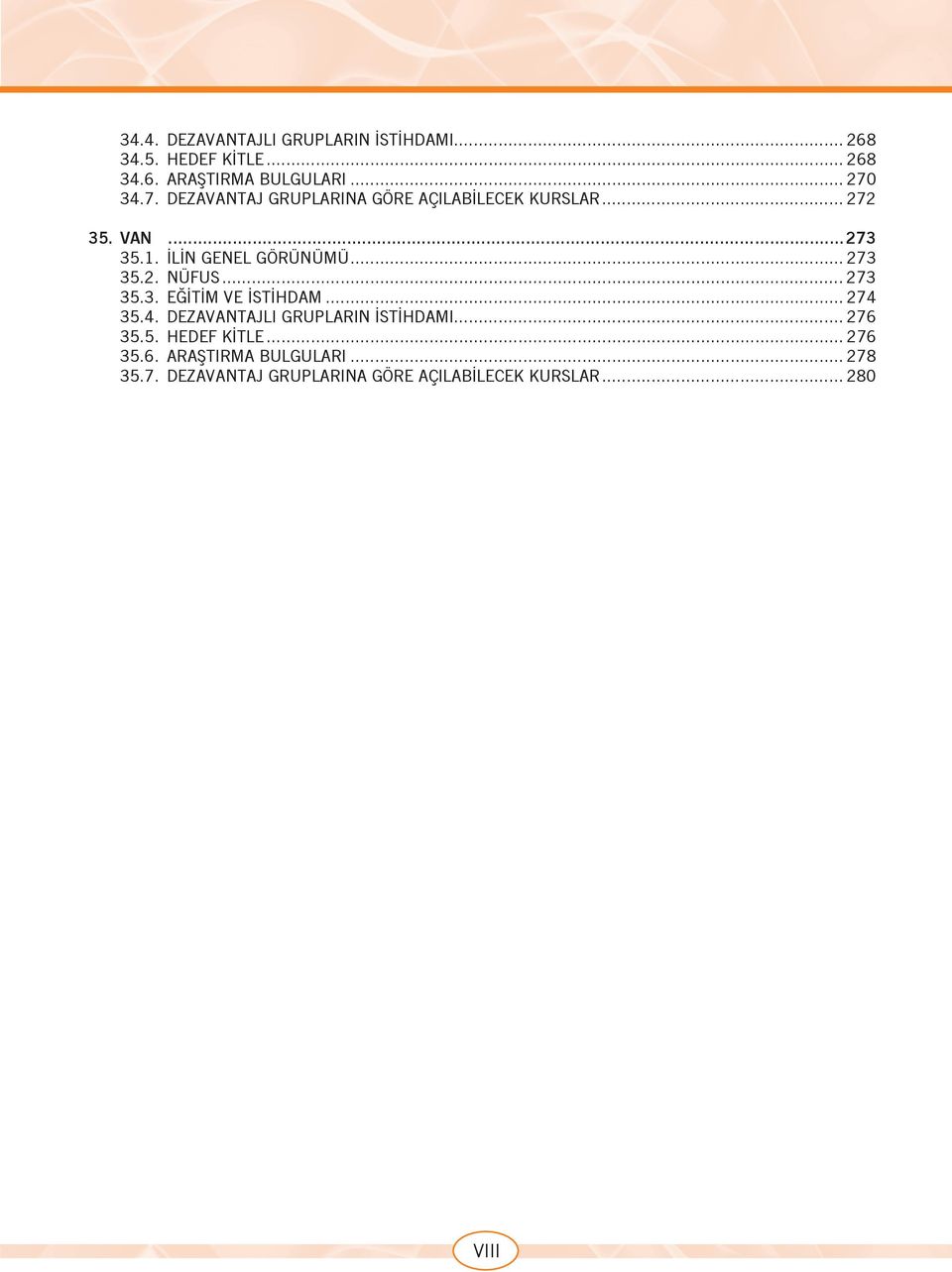 2. NÜFUS... 273 35.3. EĞİTİM VE İSTİHDAM... 274 35.4. DEZAVANTAJLI GRUPLARIN İSTİHDAMI... 276 35.5. HEDEF KİTLE.