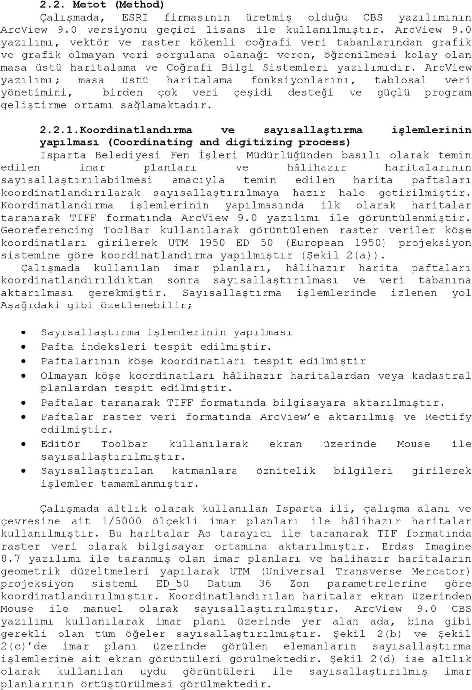 0 yazılımı, vektör ve raster kökenli coğrafi veri tabanlarından grafik ve grafik olmayan veri sorgulama olanağı veren, öğrenilmesi kolay olan masa üstü haritalama ve Coğrafi Bilgi Sistemleri