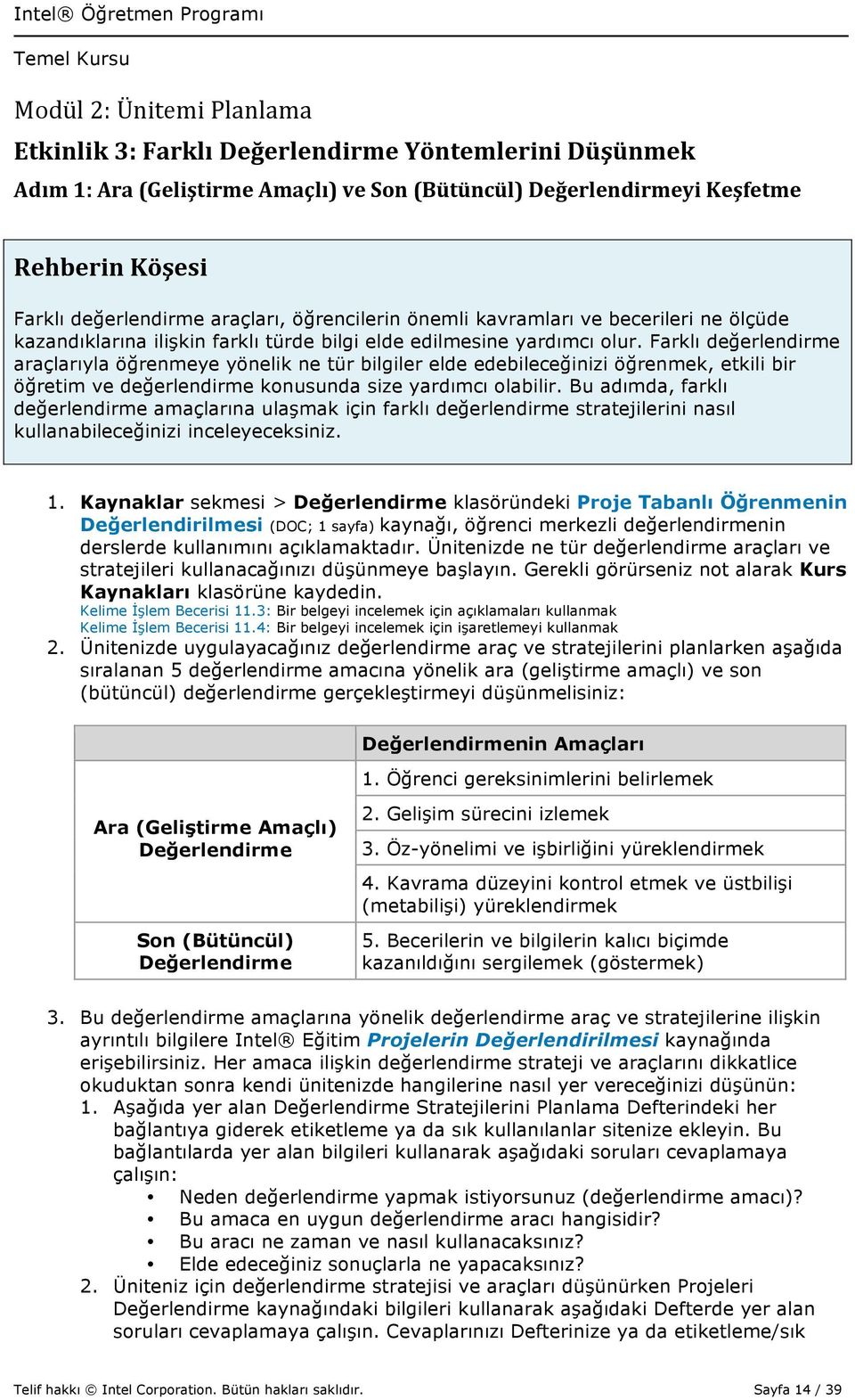 Farklı değerlendirme araçlarıyla öğrenmeye yönelik ne tür bilgiler elde edebileceğinizi öğrenmek, etkili bir öğretim ve değerlendirme konusunda size yardımcı olabilir.