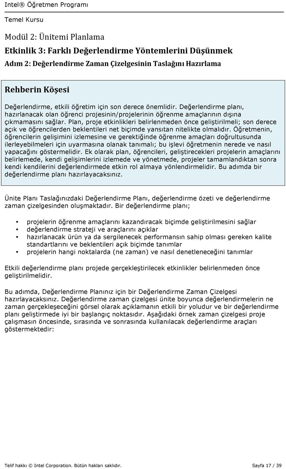 Plan, proje etkinlikleri belirlenmeden önce geliştirilmeli; son derece açık ve öğrencilerden beklentileri net biçimde yansıtan nitelikte olmalıdır.