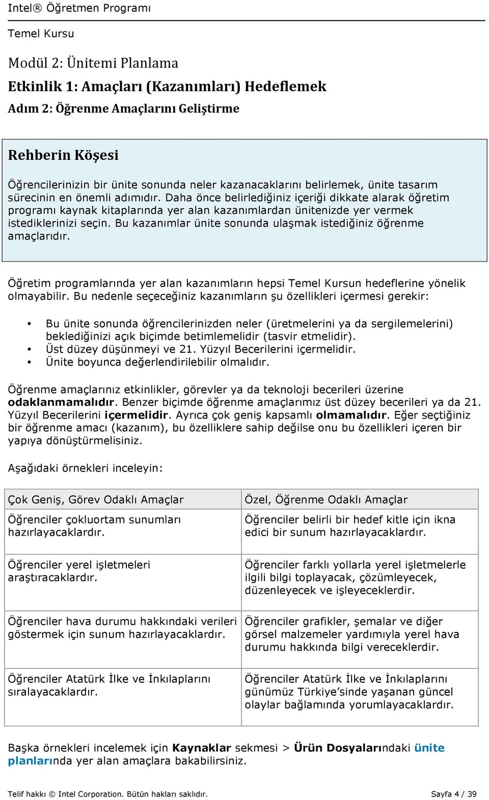 Bu kazanımlar ünite sonunda ulaşmak istediğiniz öğrenme amaçlarıdır. Öğretim programlarında yer alan kazanımların hepsi n hedeflerine yönelik olmayabilir.