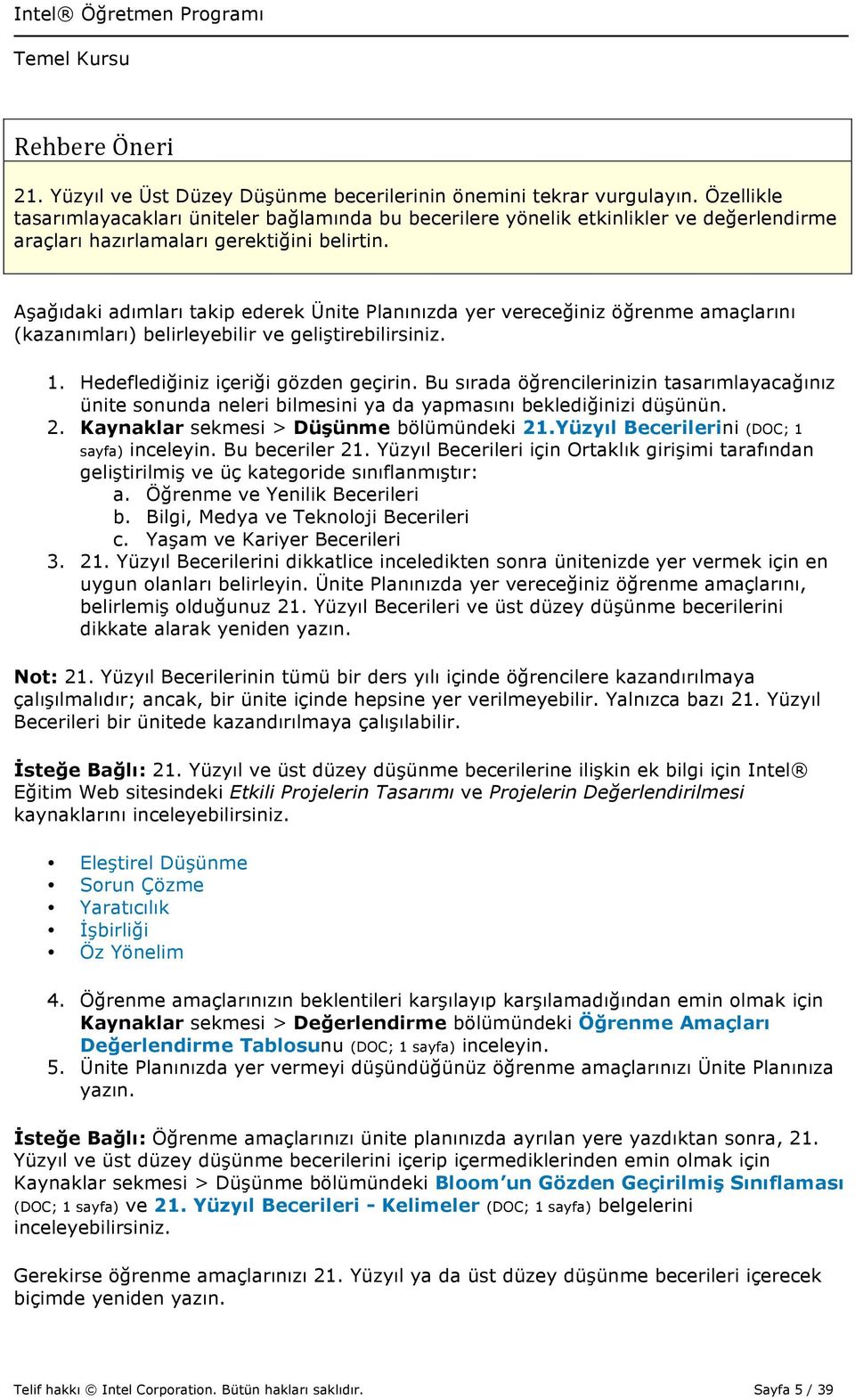 Aşağıdaki adımları takip ederek Ünite Planınızda yer vereceğiniz öğrenme amaçlarını (kazanımları) belirleyebilir ve geliştirebilirsiniz. 1. Hedeflediğiniz içeriği gözden geçirin.