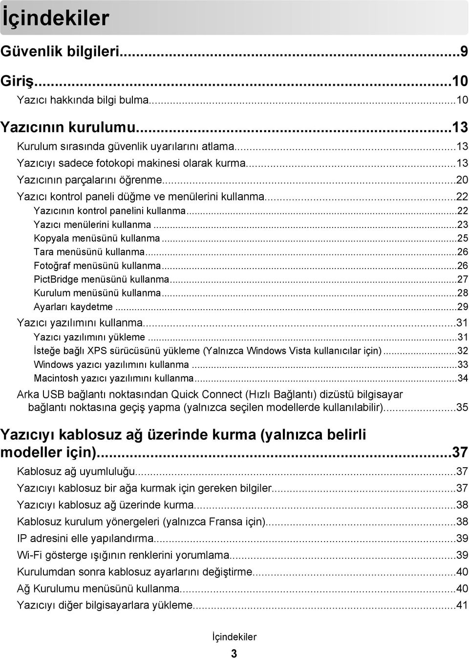 ..25 Tara menüsünü kullanma...26 Fotoğraf menüsünü kullanma...26 PictBridge menüsünü kullanma...27 Kurulum menüsünü kullanma...28 Ayarları kaydetme...29 Yazıcı yazılımını kullanma.