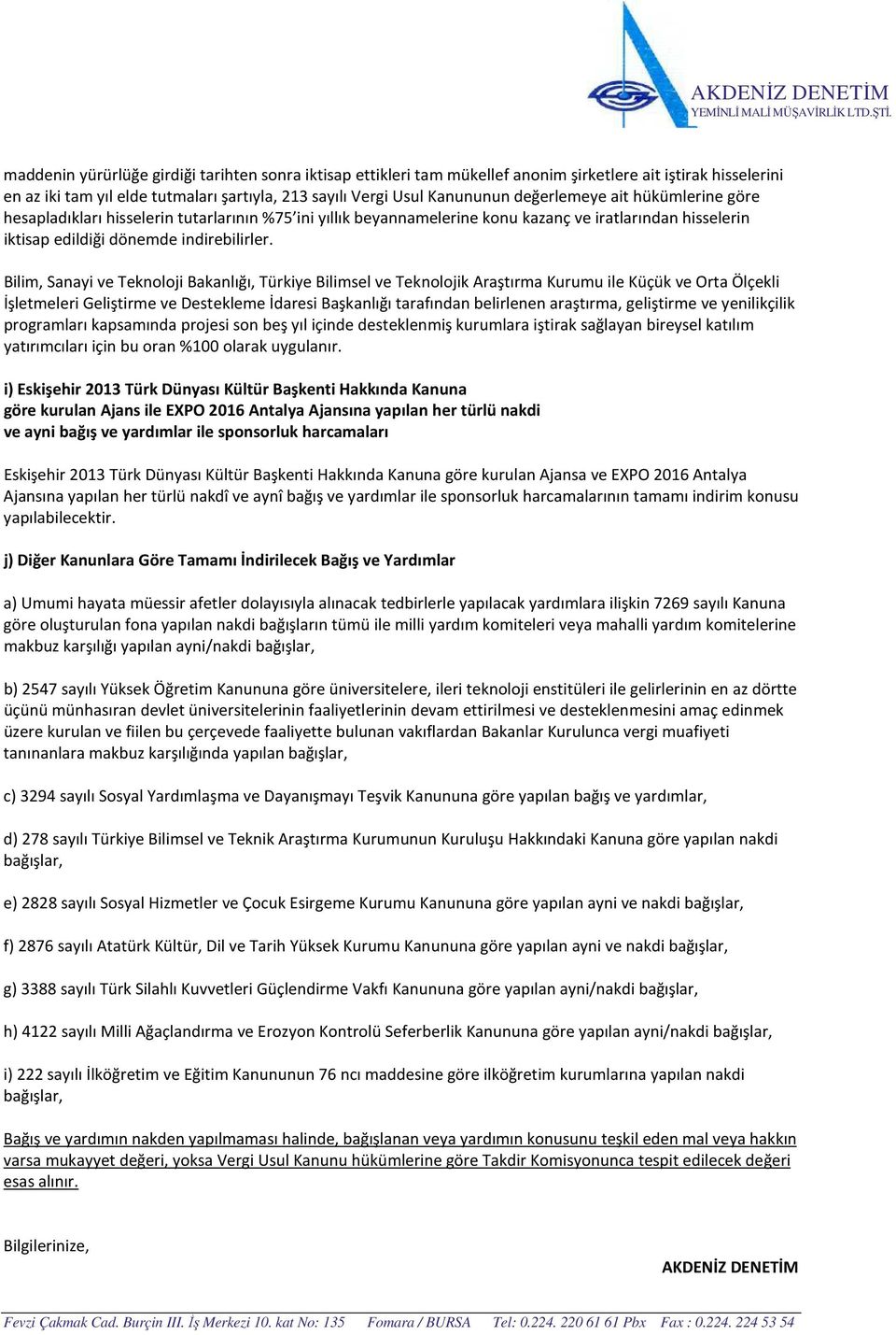 Bilim, Sanayi ve Teknoloji Bakanlığı, Türkiye Bilimsel ve Teknolojik Araştırma Kurumu ile Küçük ve Orta Ölçekli İşletmeleri Geliştirme ve Destekleme İdaresi Başkanlığı tarafından belirlenen