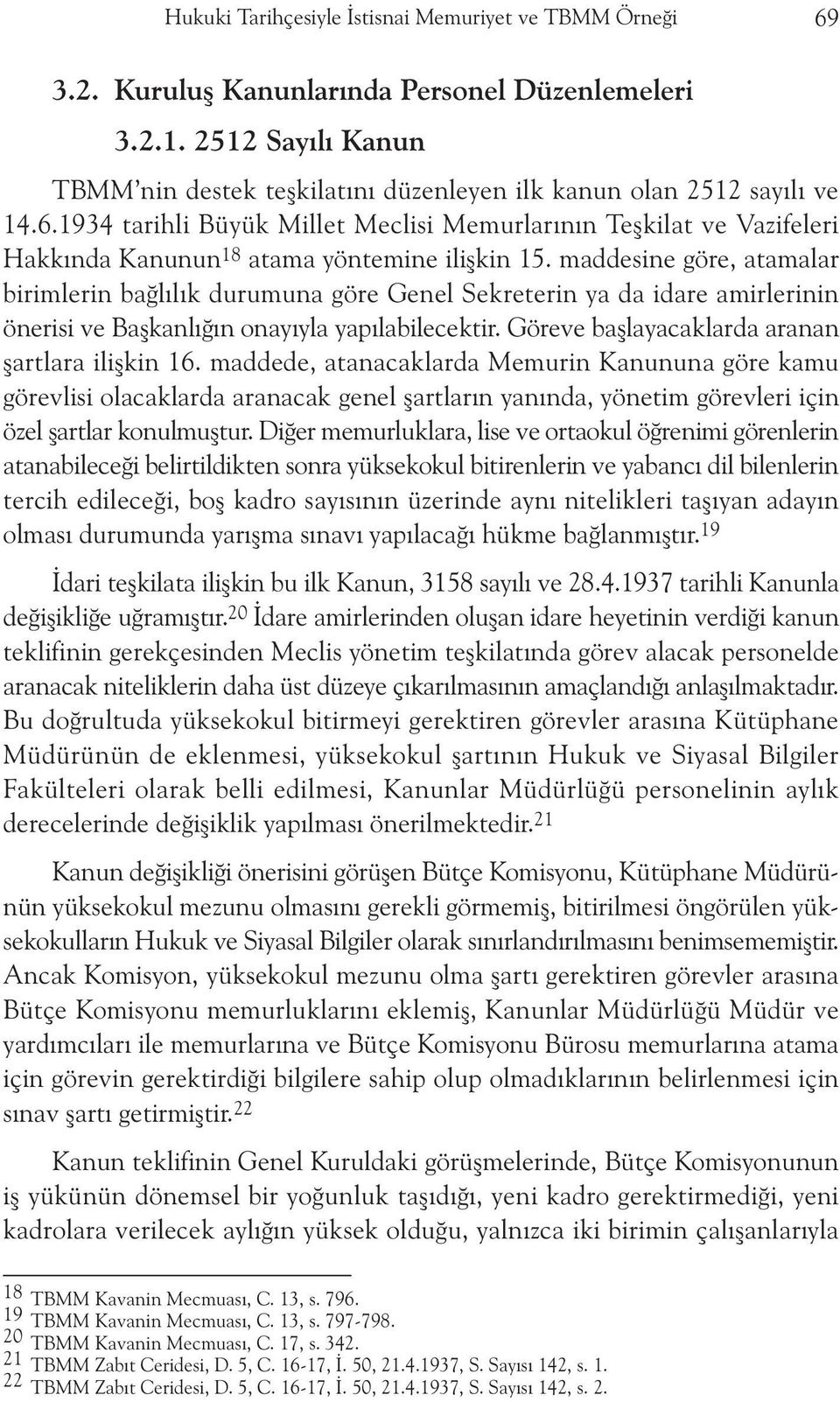 1934 tarihli Büyük Millet Meclisi Memurlarýnýn Teþkilat ve Vazifeleri Hakkýnda Kanunun 18 atama yöntemine iliþkin 15.
