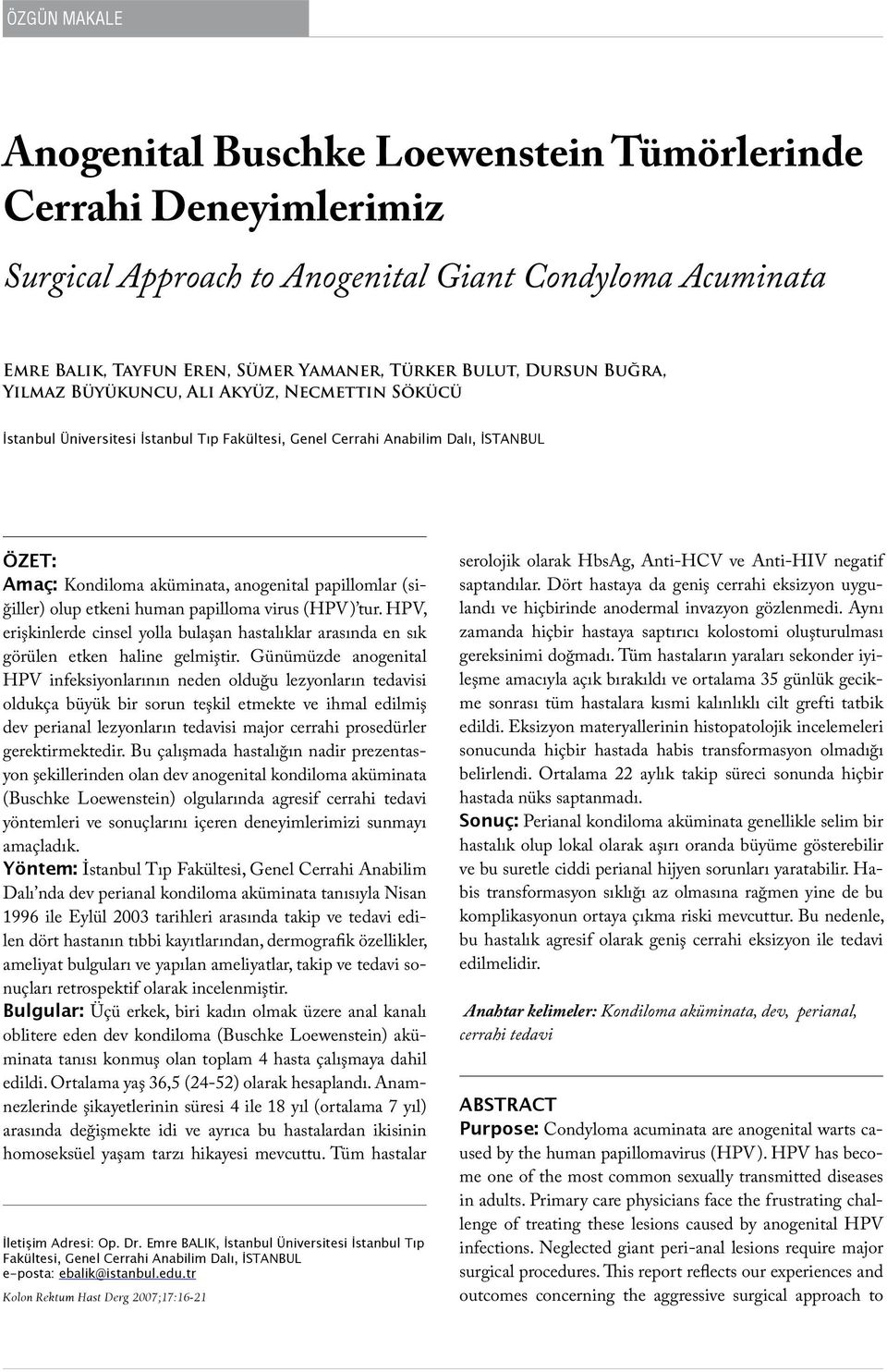 (siğiller) olup etkeni human papilloma virus (HPV) tur. HPV, erişkinlerde cinsel yolla bulaşan hastalıklar arasında en sık görülen etken haline gelmiştir.