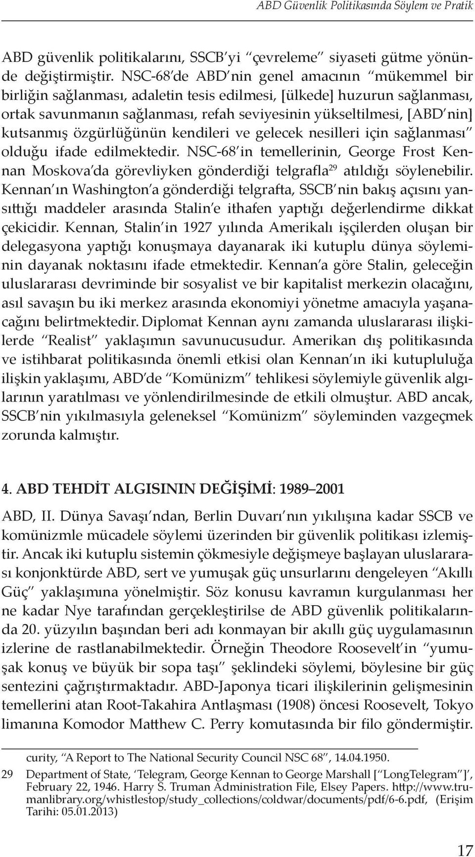 kutsanmış özgürlüğünün kendileri ve gelecek nesilleri için sağlanması olduğu ifade edilmektedir.