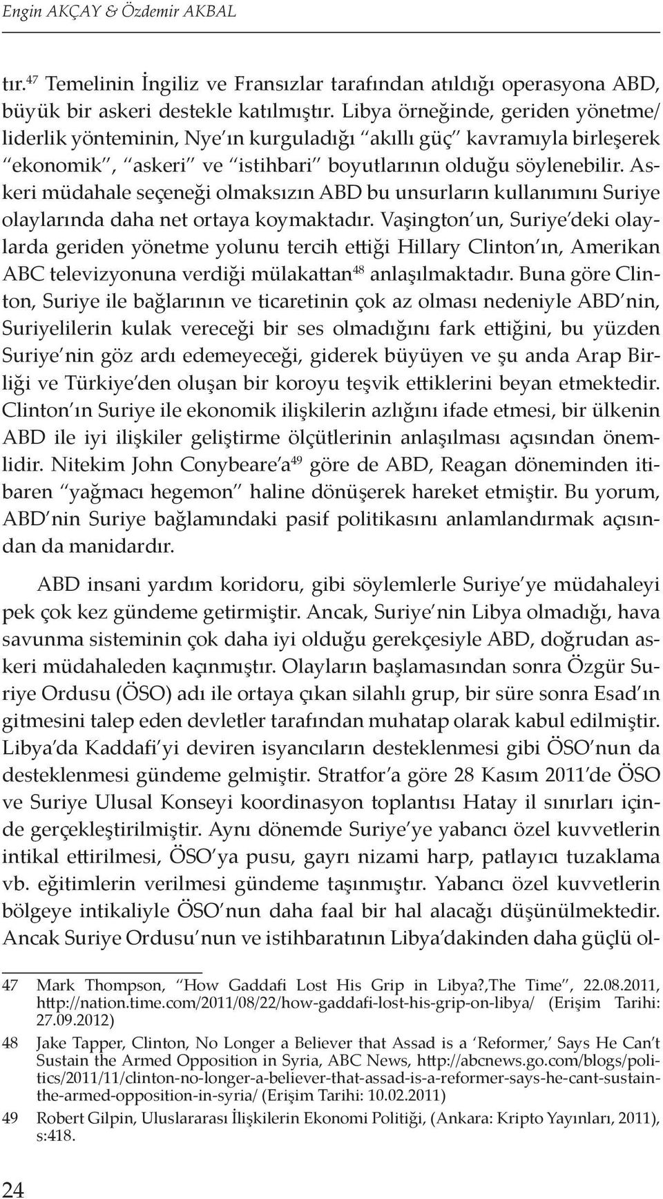 Askeri müdahale seçeneği olmaksızın ABD bu unsurların kullanımını Suriye olaylarında daha net ortaya koymaktadır.