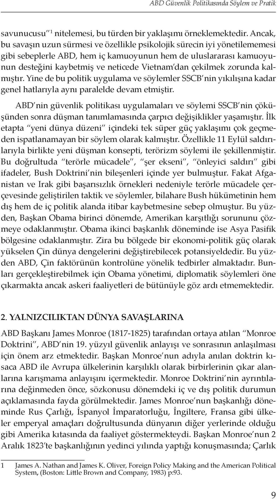 çekilmek zorunda kalmıştır. Yine de bu politik uygulama ve söylemler SSCB nin yıkılışına kadar genel hatlarıyla aynı paralelde devam etmiştir.