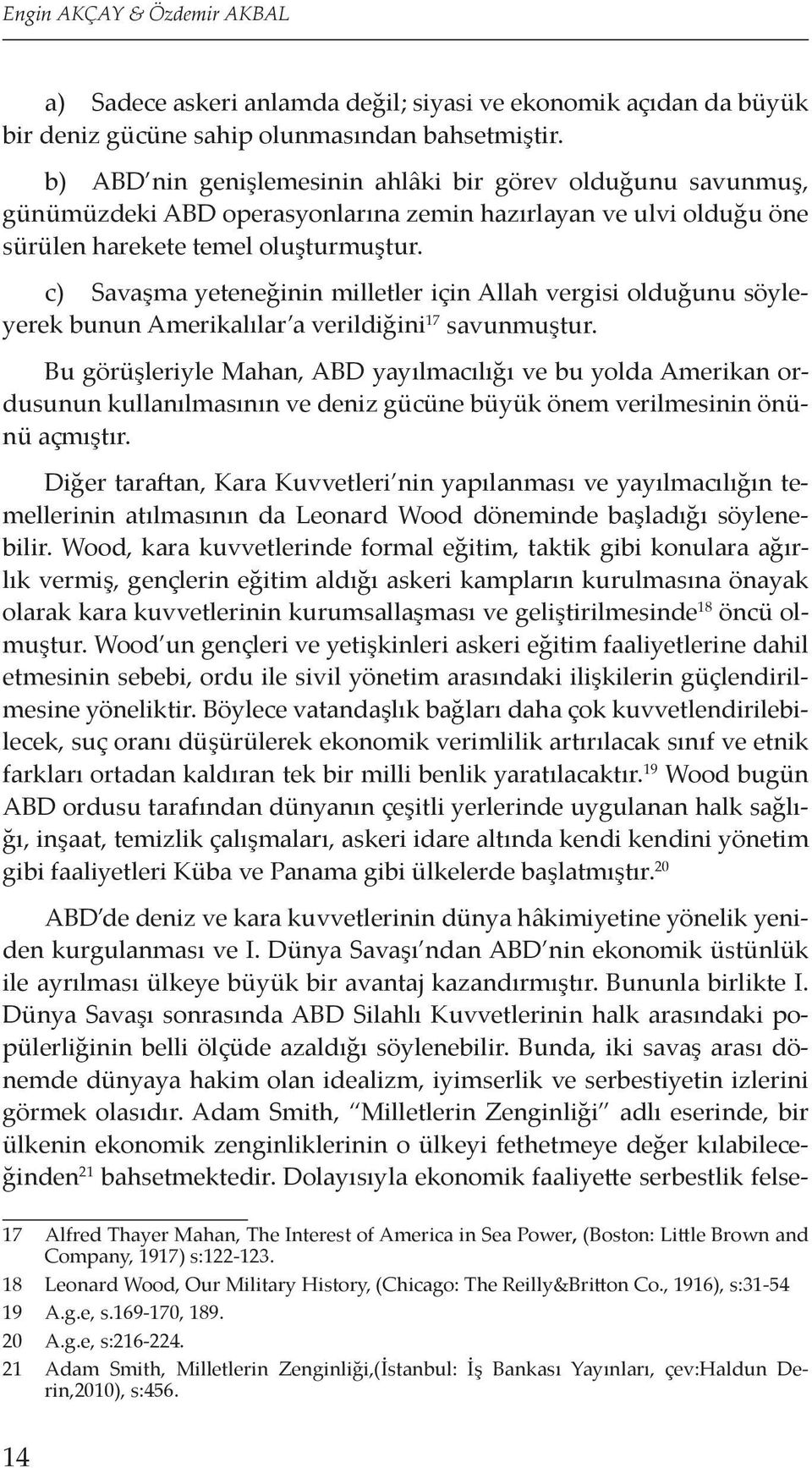 c) Savaşma yeteneğinin milletler için Allah vergisi olduğunu söyleyerek bunun Amerikalılar a verildiğini 17 savunmuştur.