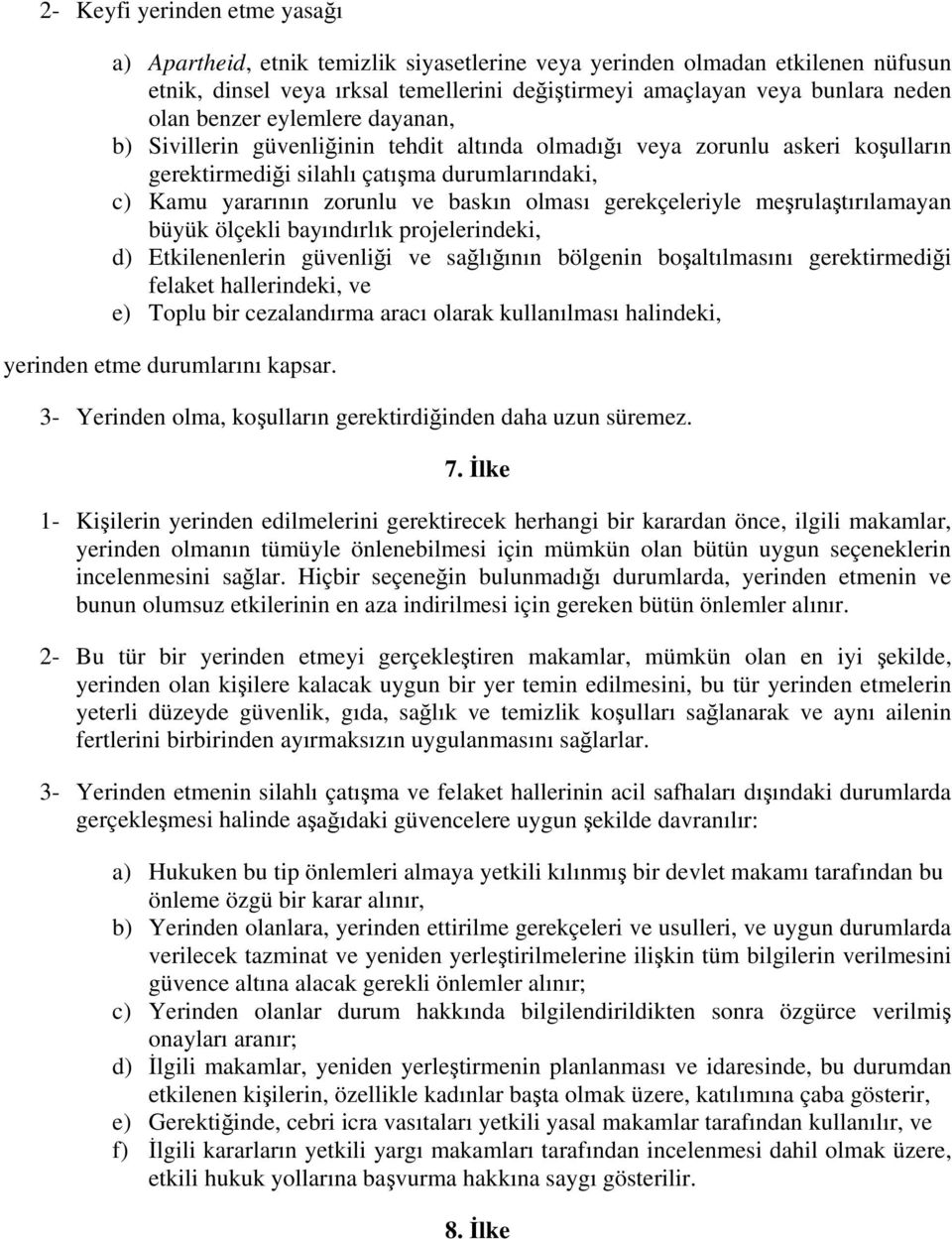 gerekçeleriyle meşrulaştırılamayan büyük ölçekli bayındırlık projelerindeki, d) Etkilenenlerin güvenliği ve sağlığının bölgenin boşaltılmasını gerektirmediği felaket hallerindeki, ve e) Toplu bir