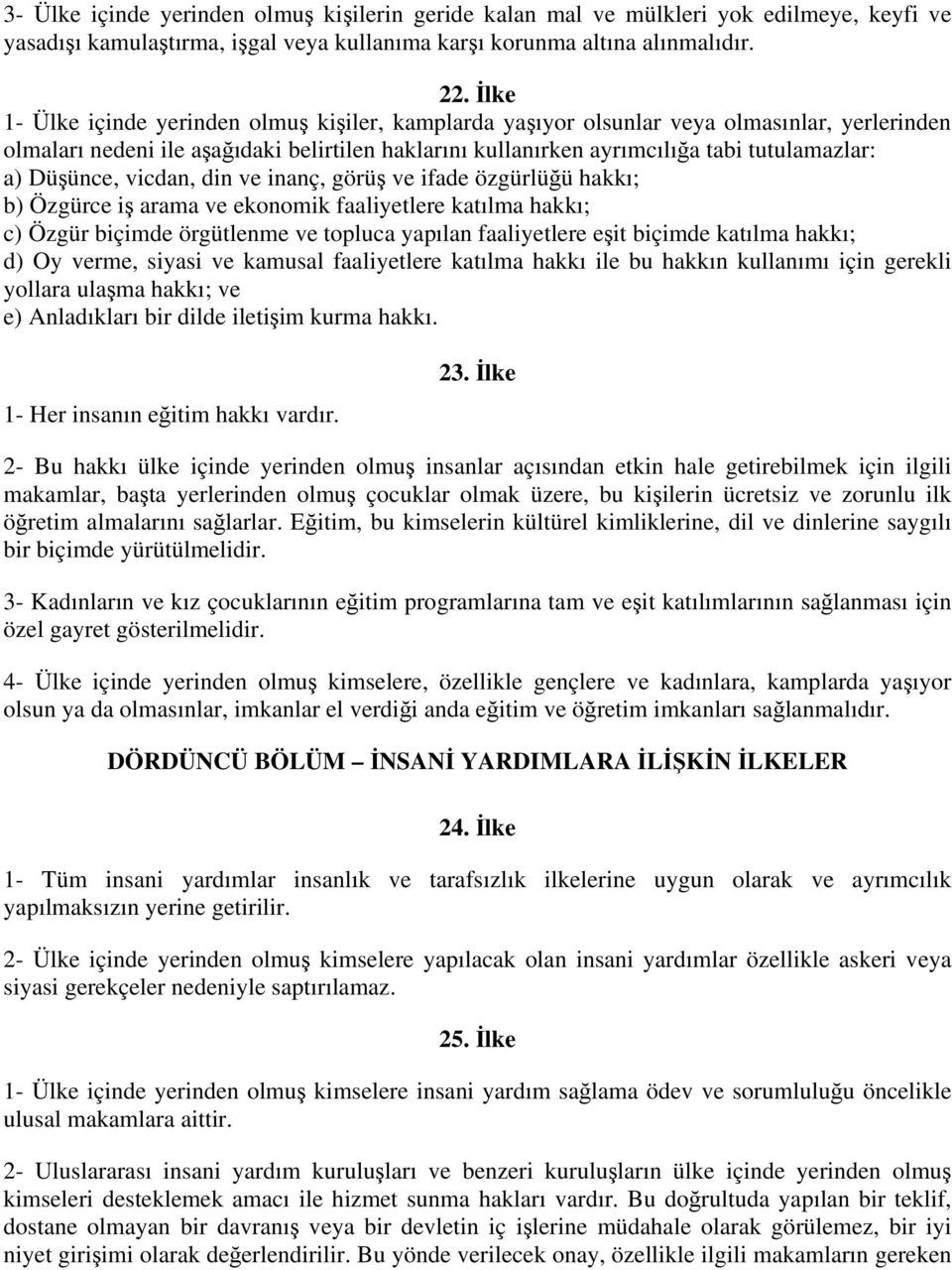 Düşünce, vicdan, din ve inanç, görüş ve ifade özgürlüğü hakkı; b) Özgürce iş arama ve ekonomik faaliyetlere katılma hakkı; c) Özgür biçimde örgütlenme ve topluca yapılan faaliyetlere eşit biçimde