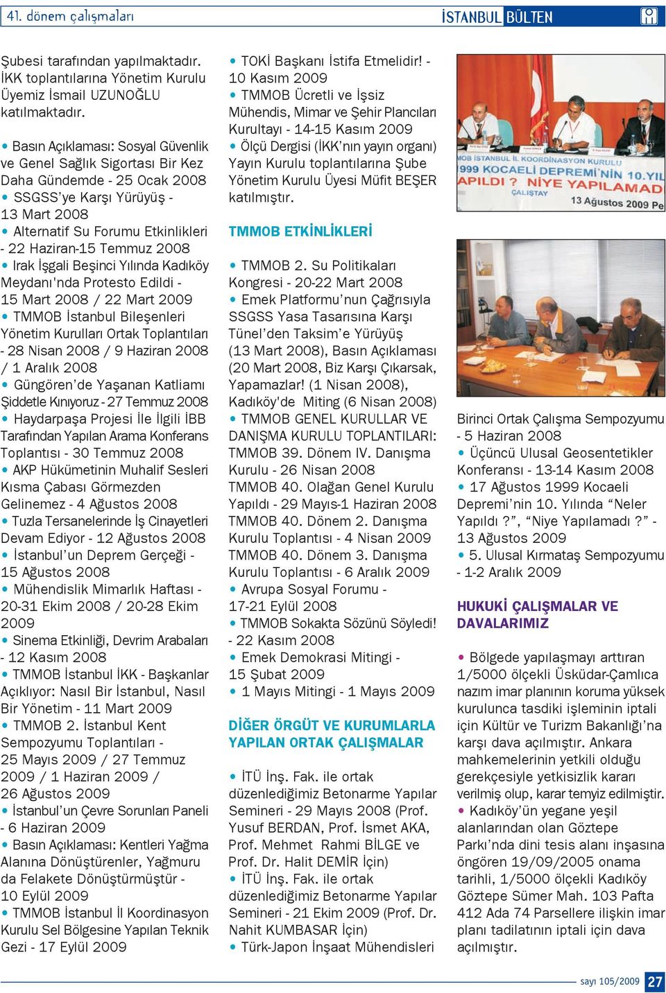 Irak flgali Beflinci Y l nda Kad köy Meydan 'nda Protesto Edildi - 15 Mart 2008 / 22 Mart 2009 TMMOB stanbul Bileflenleri Yönetim Kurullar Ortak Toplant lar - 28 Nisan 2008 / 9 Haziran 2008 / 1 Aral