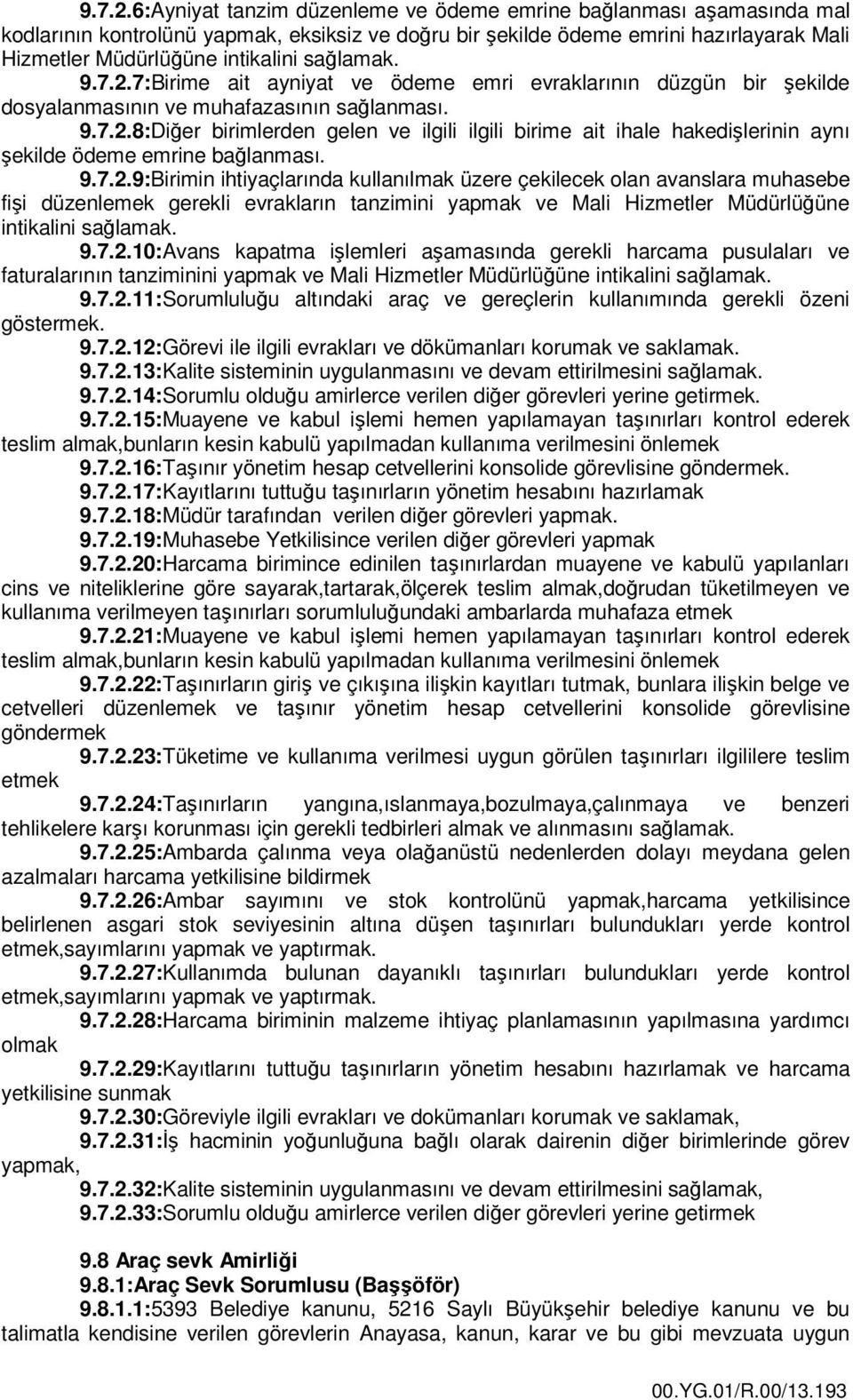 sağlamak. 7:Birime ait ayniyat ve ödeme emri evraklarının düzgün bir şekilde dosyalanmasının ve muhafazasının sağlanması.