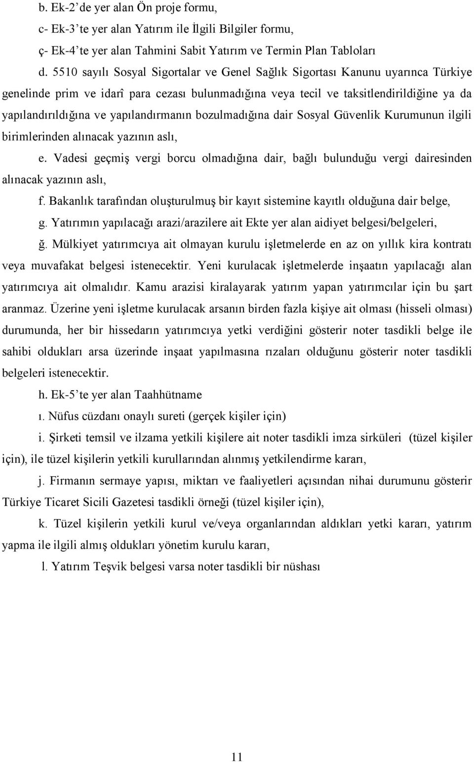 yapılandırmanın bozulmadığına dair Sosyal Güvenlik Kurumunun ilgili birimlerinden alınacak yazının aslı, e.