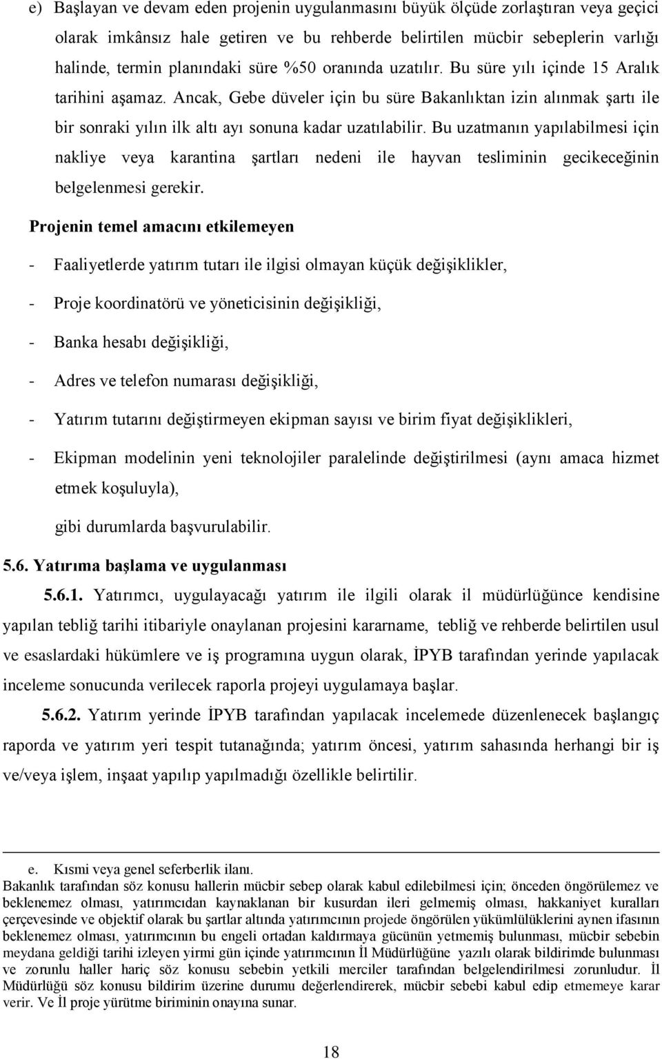 Bu uzatmanın yapılabilmesi için nakliye veya karantina şartları nedeni ile hayvan tesliminin gecikeceğinin belgelenmesi gerekir.