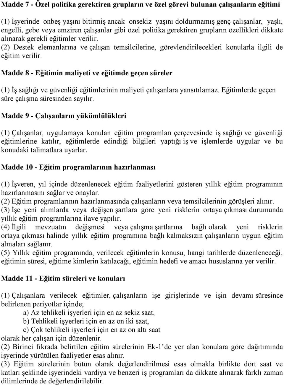 (2) Destek elemanlarına ve çalışan temsilcilerine, görevlendirilecekleri konularla ilgili de eğitim verilir.