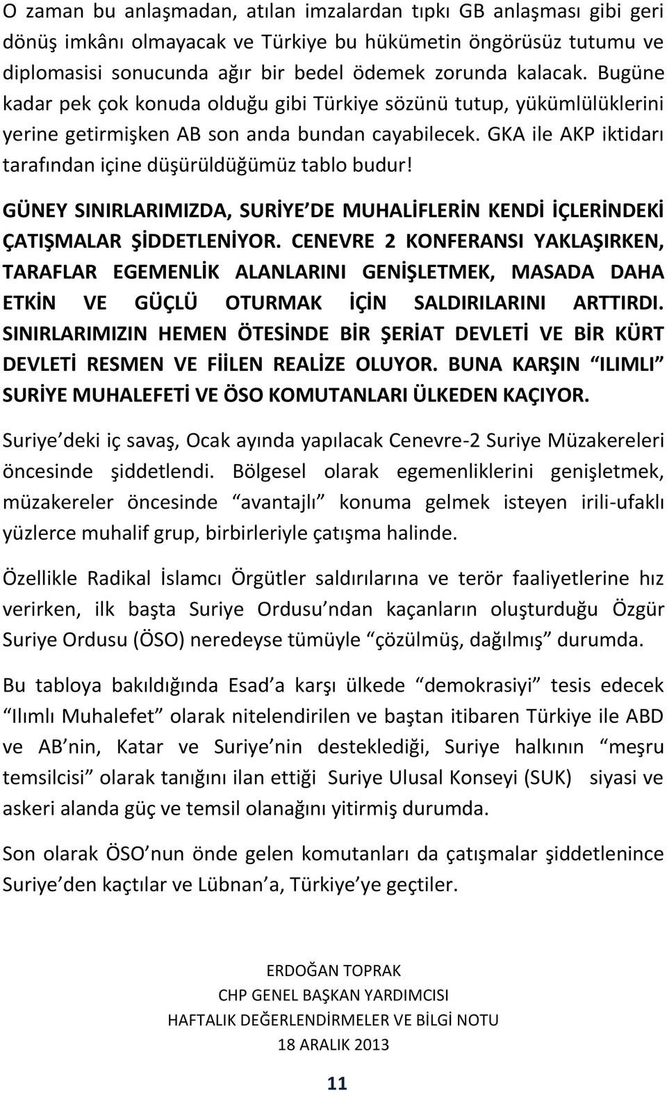 GÜNEY SINIRLARIMIZDA, SURİYE DE MUHALİFLERİN KENDİ İÇLERİNDEKİ ÇATIŞMALAR ŞİDDETLENİYOR.