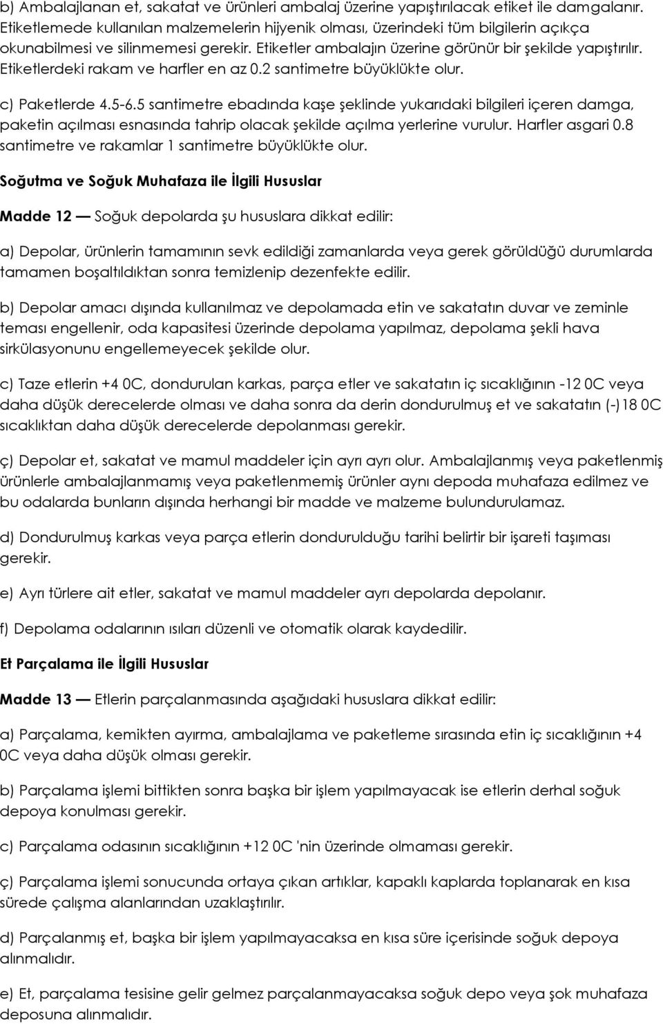 Etiketlerdeki rakam ve harfler en az 0.2 santimetre büyüklükte olur. c) Paketlerde 4.5-6.