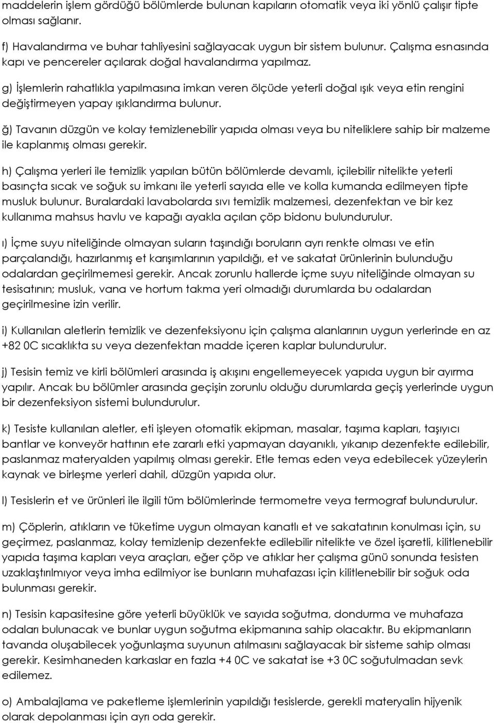 g) İşlemlerin rahatlıkla yapılmasına imkan veren ölçüde yeterli doğal ışık veya etin rengini değiştirmeyen yapay ışıklandırma bulunur.