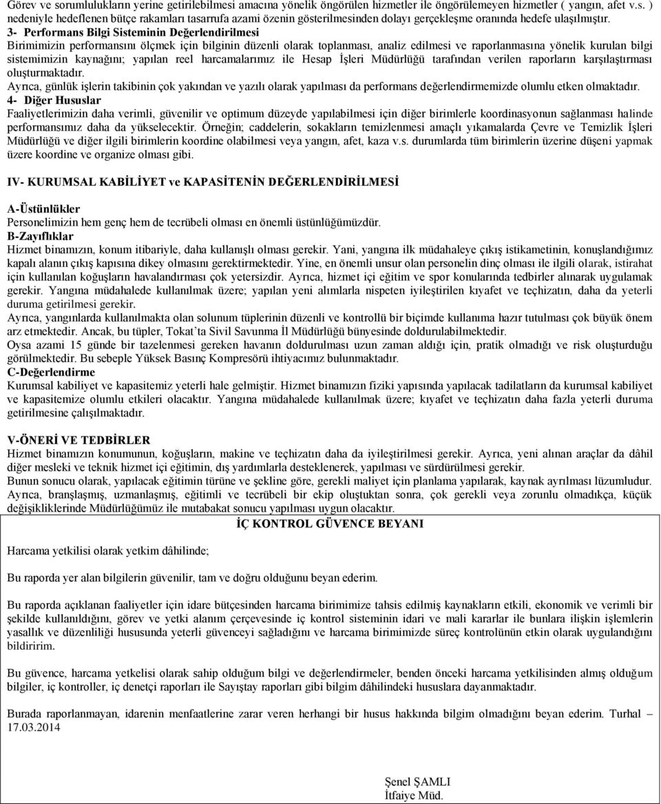 kaynağını; yapılan reel harcamalarımız ile Hesap ĠĢleri Müdürlüğü tarafından verilen raporların karģılaģtırması oluģturmaktadır.