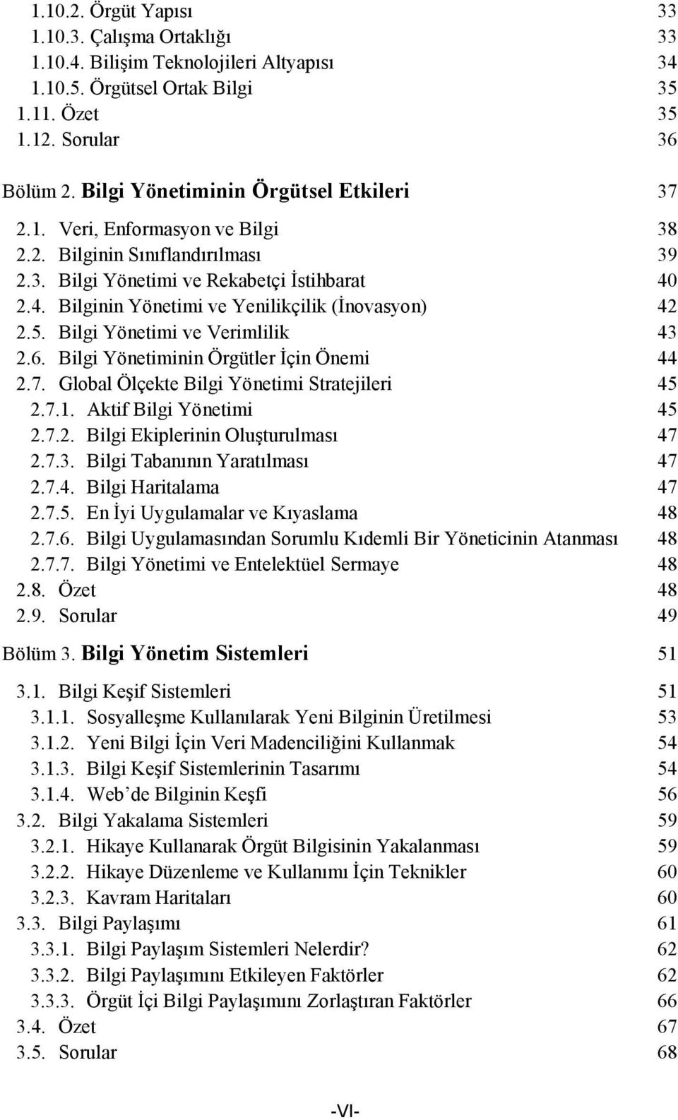 2.4. Bilginin Yönetimi ve Yenilikçilik (İnovasyon) 42 2.5. Bilgi Yönetimi ve Verimlilik 43 2.6. Bilgi Yönetiminin Örgütler İçin Önemi 44 2.7. Global Ölçekte Bilgi Yönetimi Stratejileri 45 2.7.1.