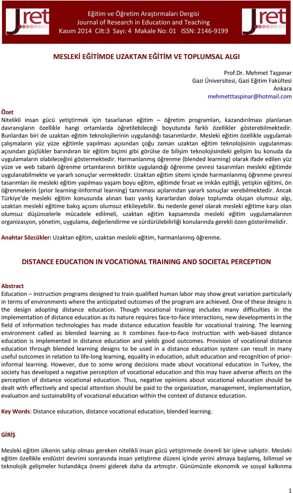 com Özet Nitelikli insan gücü yetiştirmek için tasarlanan eğitim öğretim programları, kazandırılması planlanan davranışların özellikle hangi ortamlarda öğretilebileceği boyutunda farklı özellikler