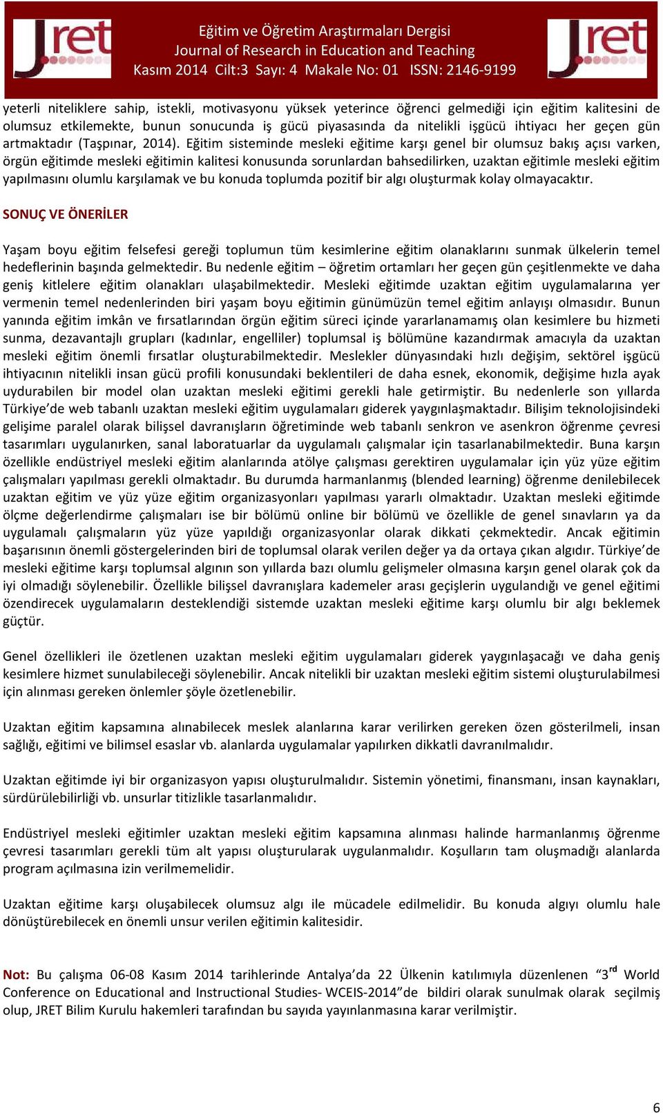 Eğitim sisteminde mesleki eğitime karşı genel bir olumsuz bakış açısı varken, örgün eğitimde mesleki eğitimin kalitesi konusunda sorunlardan bahsedilirken, uzaktan eğitimle mesleki eğitim yapılmasını