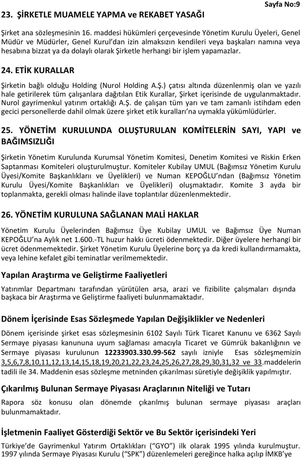 herhangi bir işlem yapamazlar. 24. ETİK KURALLAR Şirketin bağlı olduğu Holding (Nurol Holding A.Ş.) çatısı altında düzenlenmiş olan ve yazılı hale getirilerek tüm çalışanlara dağıtılan Etik Kurallar, Şirket içerisinde de uygulanmaktadır.