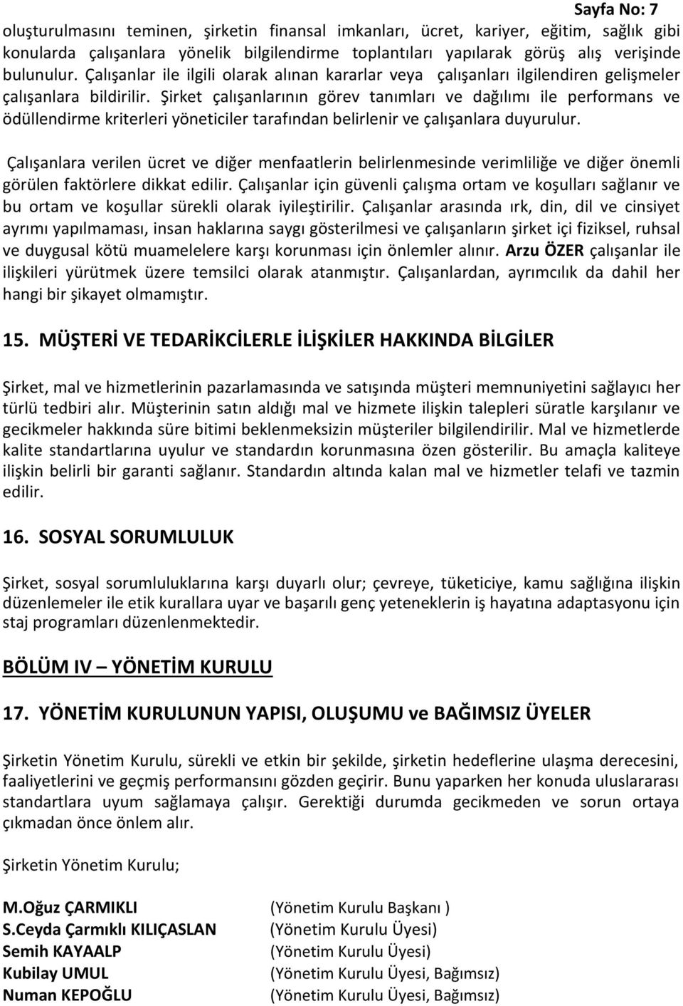 Şirket çalışanlarının görev tanımları ve dağılımı ile performans ve ödüllendirme kriterleri yöneticiler tarafından belirlenir ve çalışanlara duyurulur.