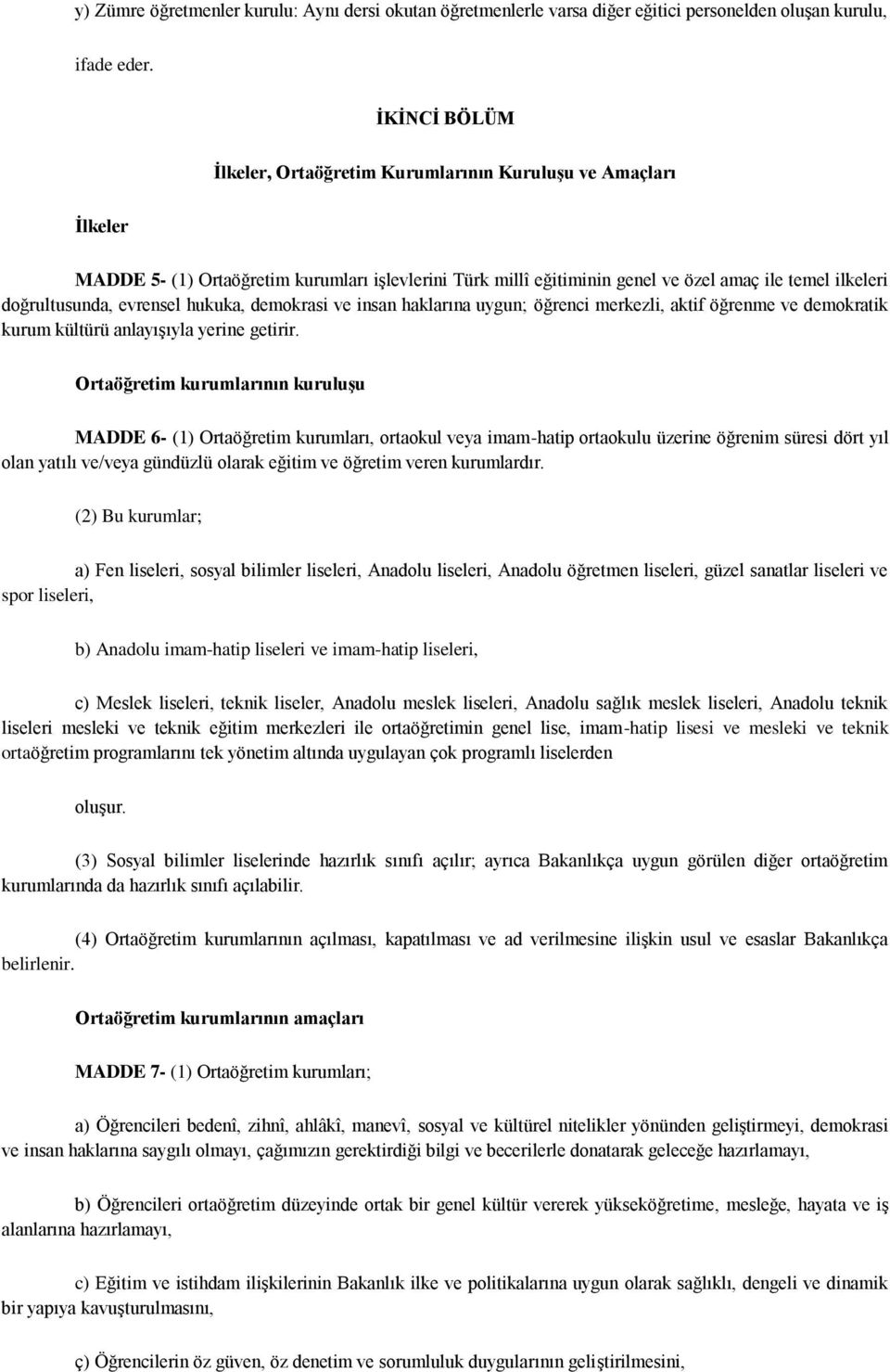 evrensel hukuka, demokrasi ve insan haklarına uygun; öğrenci merkezli, aktif öğrenme ve demokratik kurum kültürü anlayıģıyla yerine getirir.