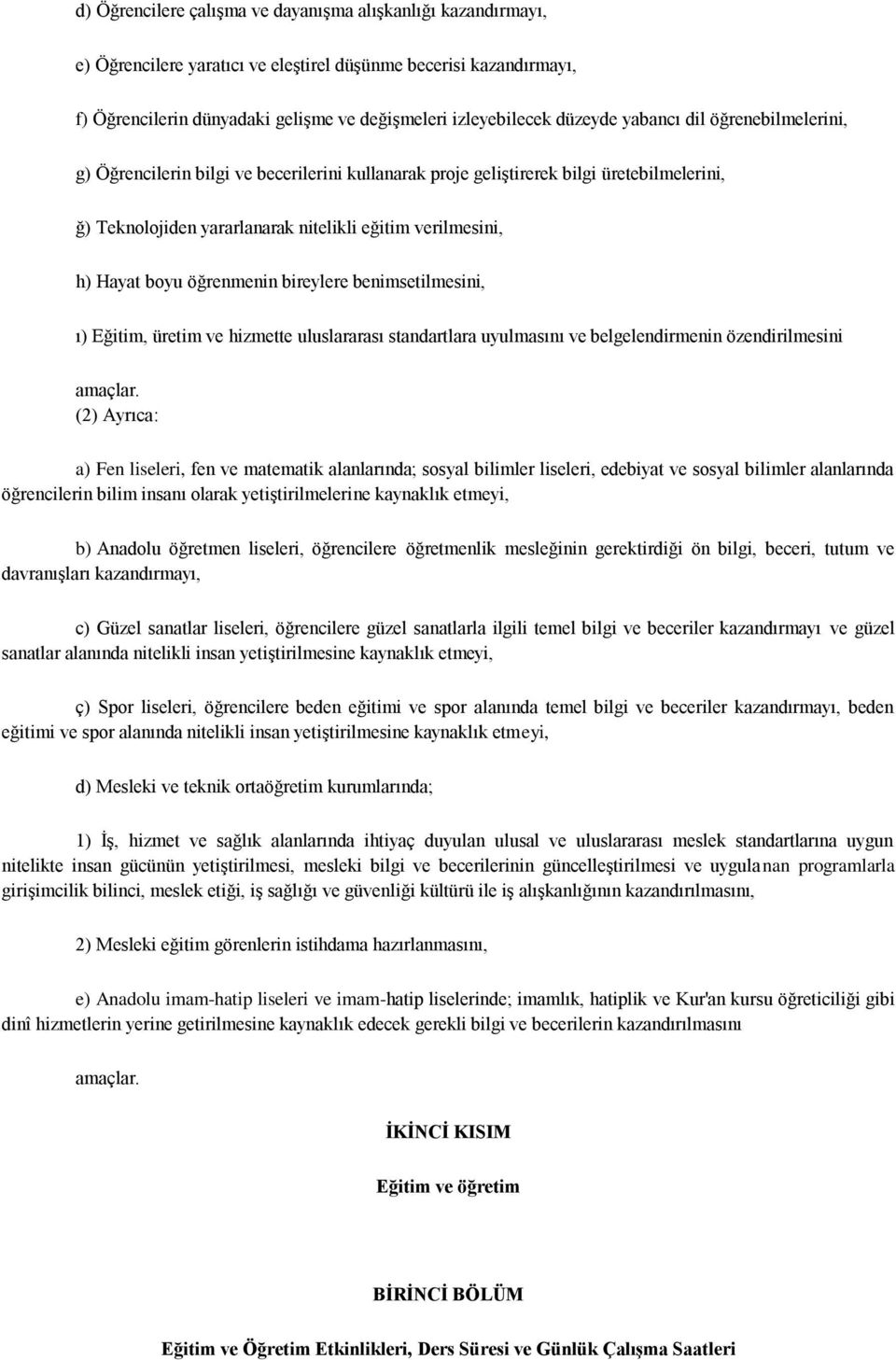 boyu öğrenmenin bireylere benimsetilmesini, ı) Eğitim, üretim ve hizmette uluslararası standartlara uyulmasını ve belgelendirmenin özendirilmesini amaçlar.