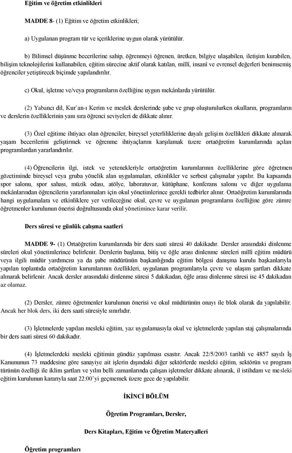 ve evrensel değerleri benimsemiģ öğrenciler yetiģtirecek biçimde yapılandırılır. c) Okul, iģletme ve/veya programların özelliğine uygun mekânlarda yürütülür.