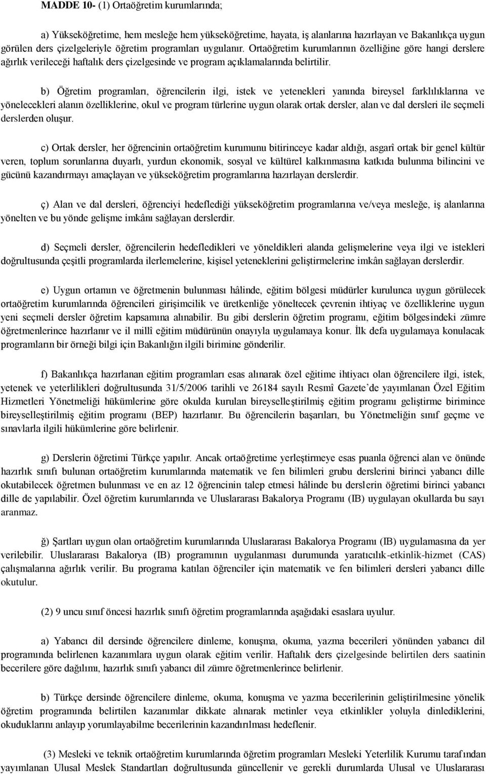 b) Öğretim programları, öğrencilerin ilgi, istek ve yetenekleri yanında bireysel farklılıklarına ve yönelecekleri alanın özelliklerine, okul ve program türlerine uygun olarak ortak dersler, alan ve