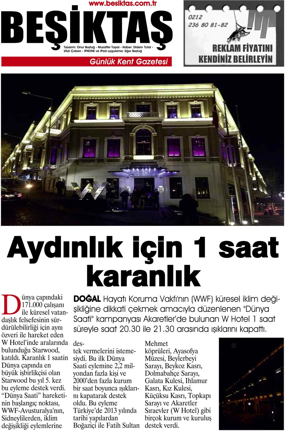 Karanlık 1 saatin Dünya çapında en büyük işbirlikçisi olan Starwood bu yıl 5. kez bu eyleme destek verdi.