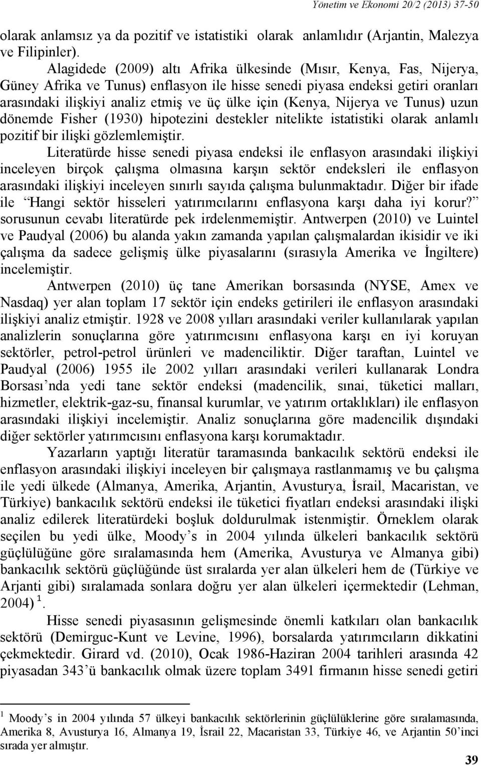 Tuus) uzu döemde Fisher (193) hipoezii desekler ielike isaisiki olarak alamlı poziif bir ilişki gözlemlemişir.