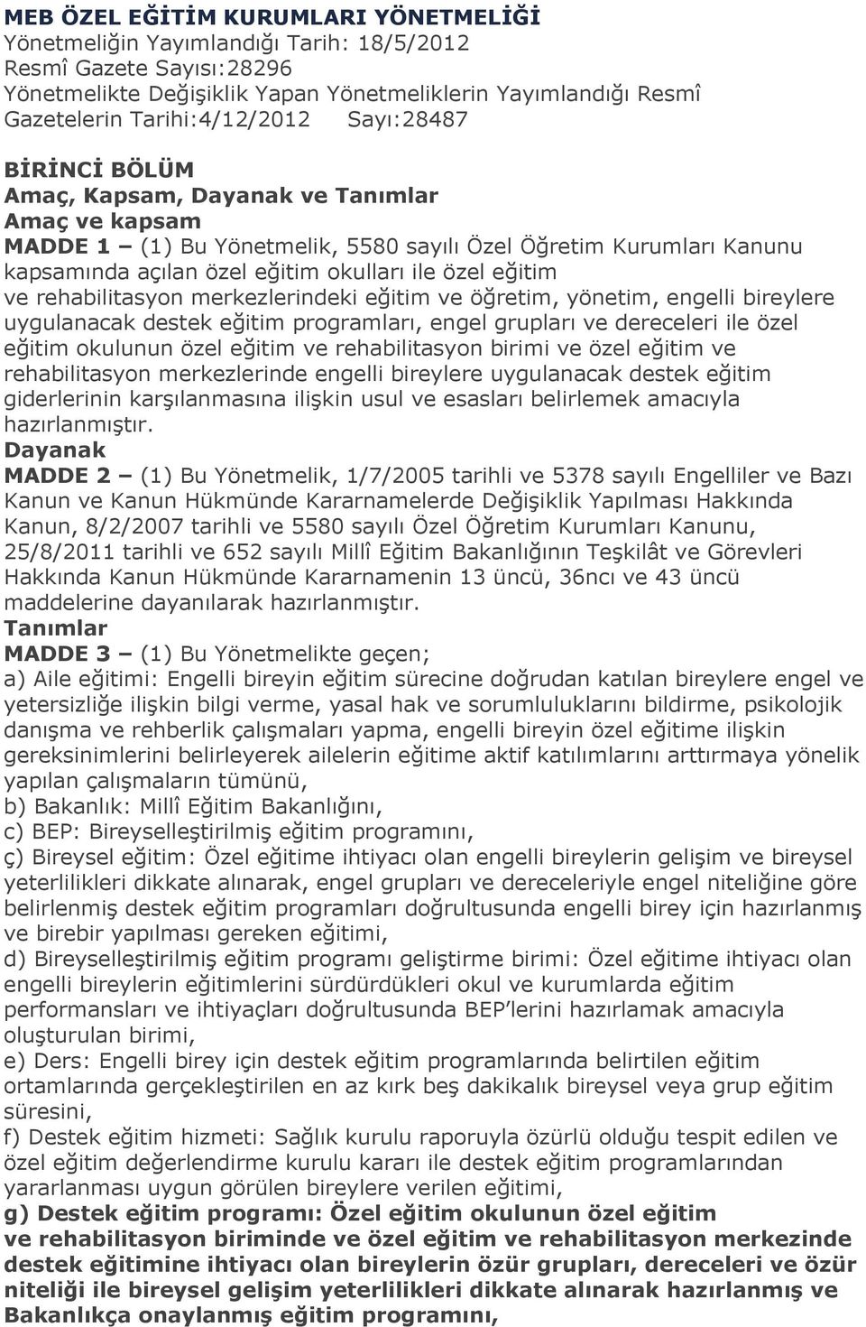 ile özel eğitim ve rehabilitasyon merkezlerindeki eğitim ve öğretim, yönetim, engelli bireylere uygulanacak destek eğitim programları, engel grupları ve dereceleri ile özel eğitim okulunun özel