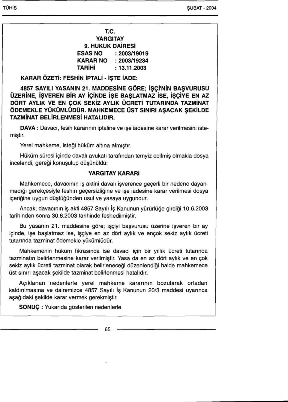 MAHKEMECE UST SlNlRl ASACAK SEK~LDE TAZM~NAT BEL~RLENMES~ HATALIDIR. DAVA : Davacl, fesih kararlnln iptaline ve ige iadesine karar verilmesini istemigtir.