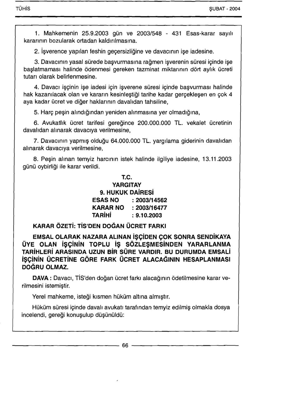 Davacl igginin ige iadesi i~in isverene suresi iginde basvurmas~ halinde hak kazanllacak olan ve kararrn kesinlestigi tarihe kadar gergeklegen en gok 4 aya kadar ucret ve diger haklarln~n daval~dan