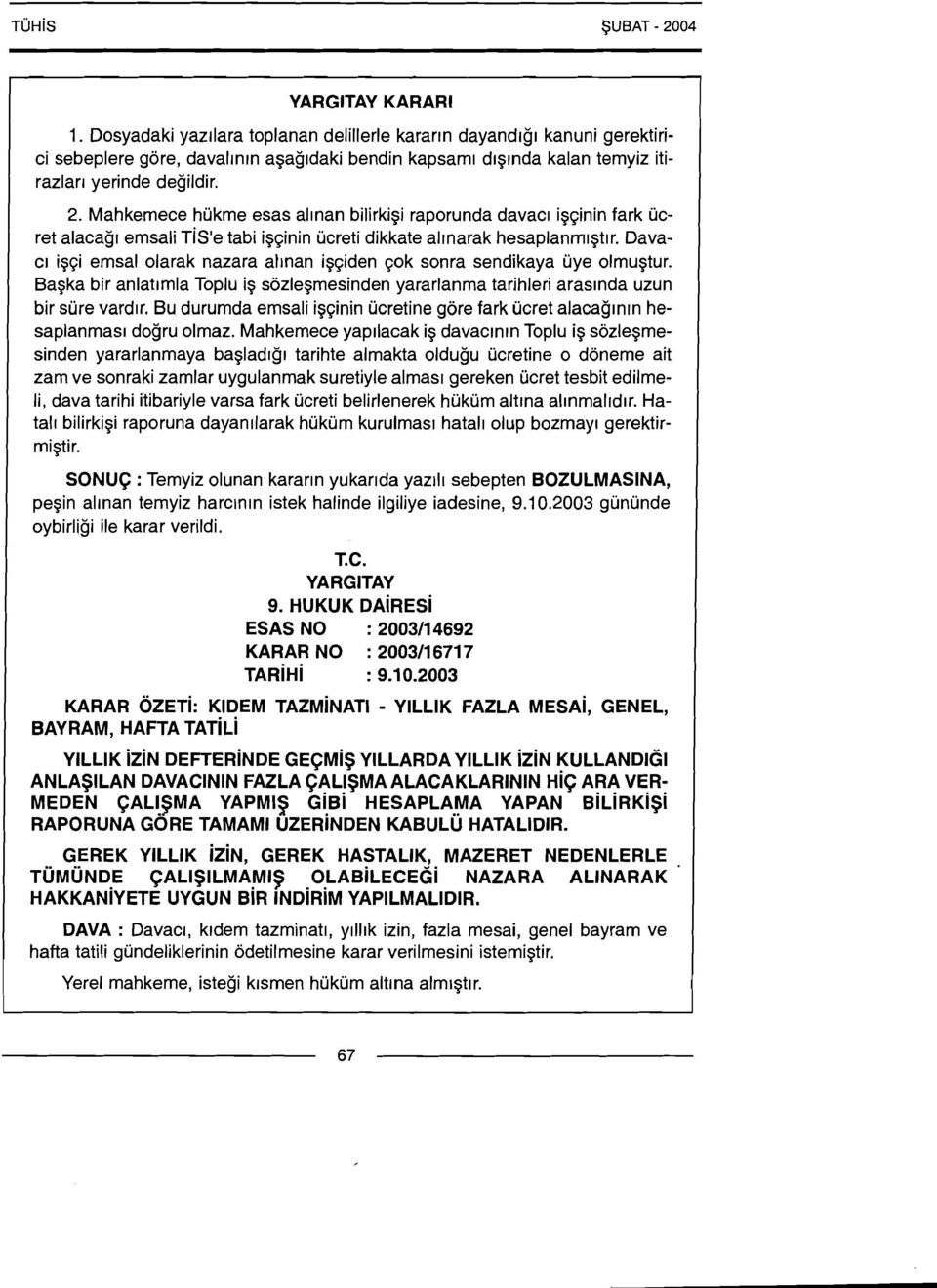 Dava- CI igqi emsal olarak nazara allnan igqiden qok sonra sendikaya uye olmugtur. Bagka bir anlatlmla Toplu ig sozlegmesinden yararlanma tarihleri araslnda uzun bir sure vardlr.