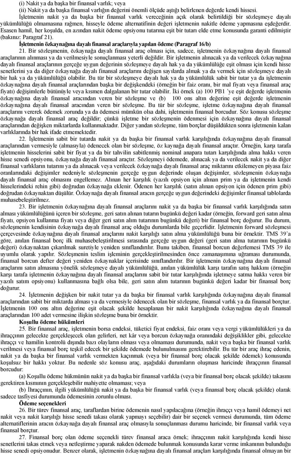 ödeme yapmasına eşdeğerdir. Esasen hamil, her koşulda, en azından nakit ödeme opsiyonu tutarına eşit bir tutarı elde etme konusunda garanti edilmiştir (bakınız: Paragraf 21).