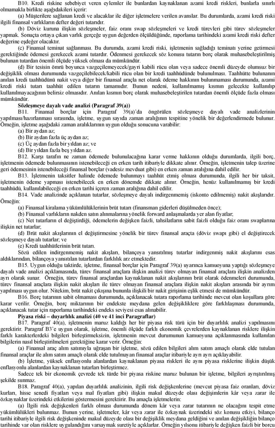 (b) Döviz kuruna ilişkin sözleşmeler, faiz oranı swap sözleşmeleri ve kredi türevleri gibi türev sözleşmeler yapmak.