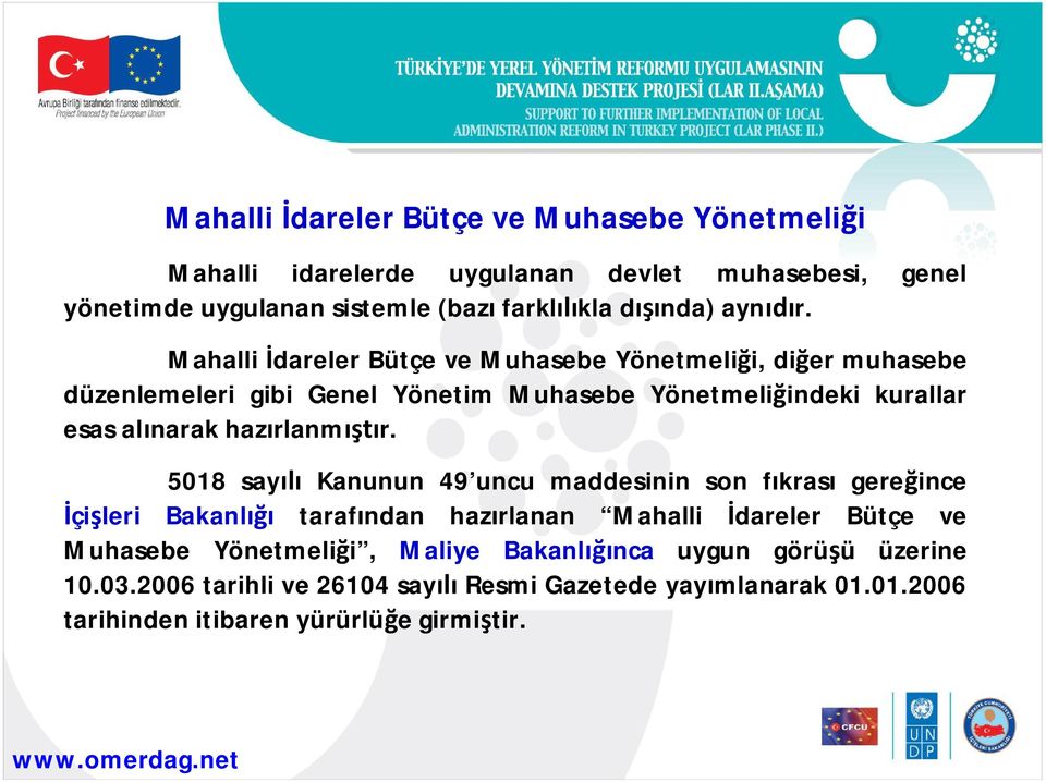 Mahalli dareler Bütçe ve Muhasebe Yönetmeli i, di er muhasebe düzenlemeleri gibi Genel Yönetim Muhasebe Yönetmeli indeki kurallar esas al narak haz