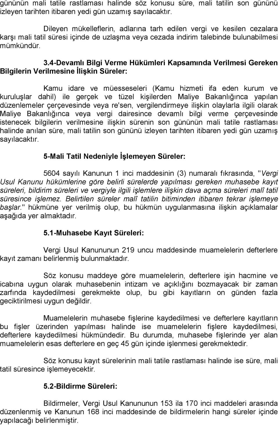 4-Devamlı Bilgi Verme Hükümleri Kapsamında Verilmesi Gereken Bilgilerin Verilmesine İlişkin Süreler: Kamu idare ve müesseseleri (Kamu hizmeti ifa eden kurum ve kuruluşlar dahil) ile gerçek ve tüzel