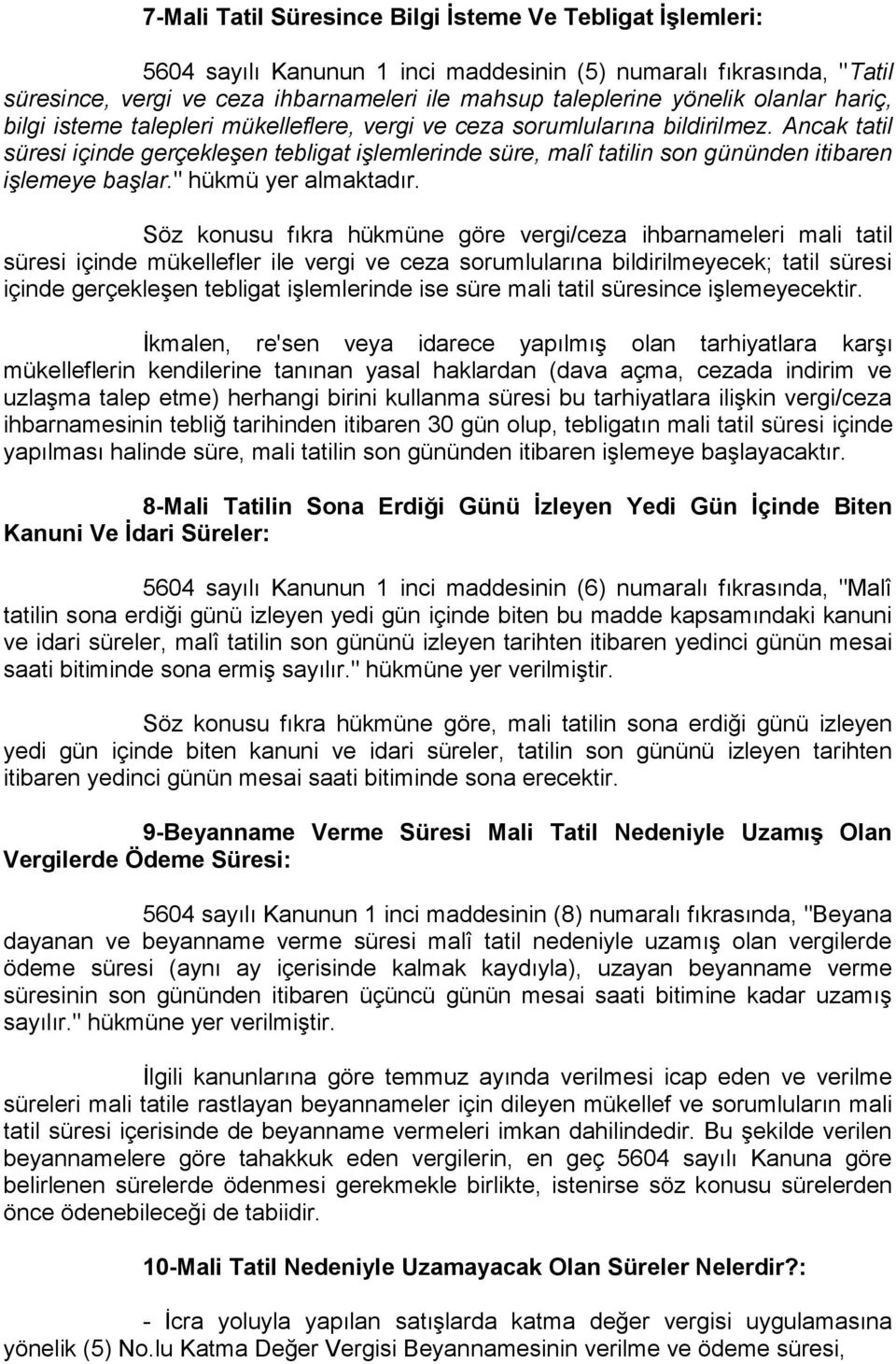 Ancak tatil süresi içinde gerçekleşen tebligat işlemlerinde süre, malî tatilin son gününden itibaren işlemeye başlar." hükmü yer almaktadır.