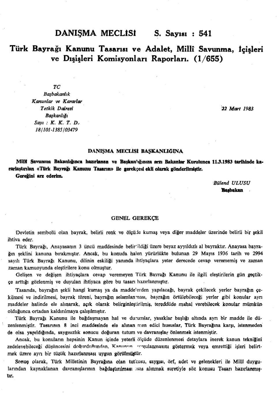 3.1983 tarihinde kararlaştırılan «Türk Bayrağı Kanunu Tasana» ile gerekçesi ekli olarak gönderilmiştir. Gereğini arz ederini.