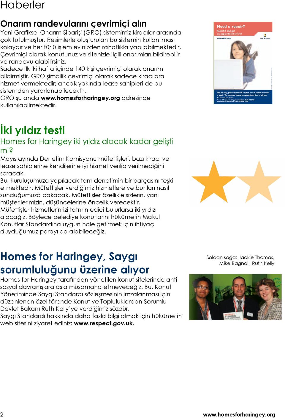 Çevrimiçi olarak konutunuz ve sitenizle ilgili onarımları bildirebilir ve randevu alabilirsiniz. Sadece ilk iki hafta içinde 140 kişi çevrimiçi olarak onarım bildirmiştir.